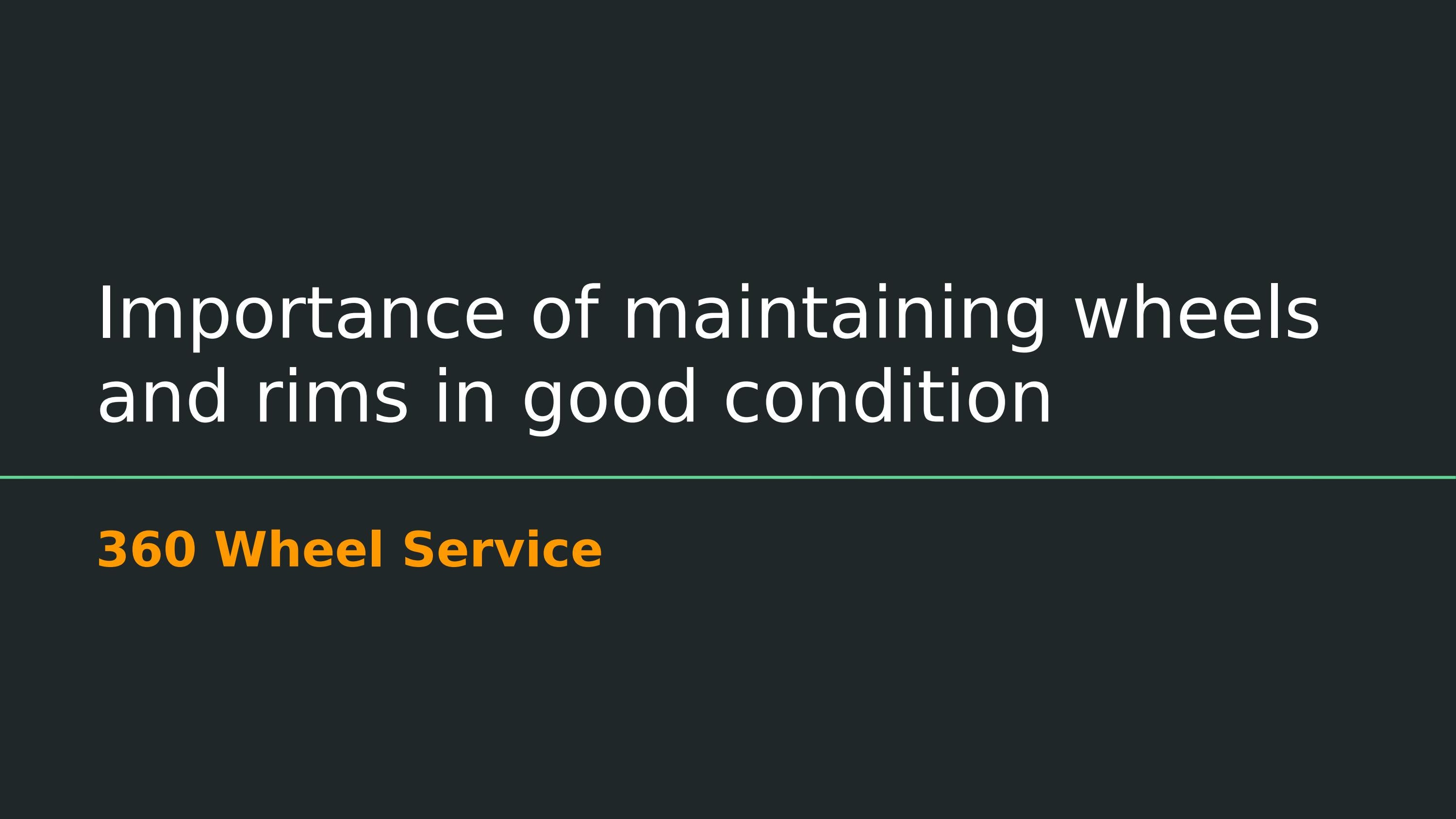 Importance of Maintaining Wheels and Rims in Good Condition by 360