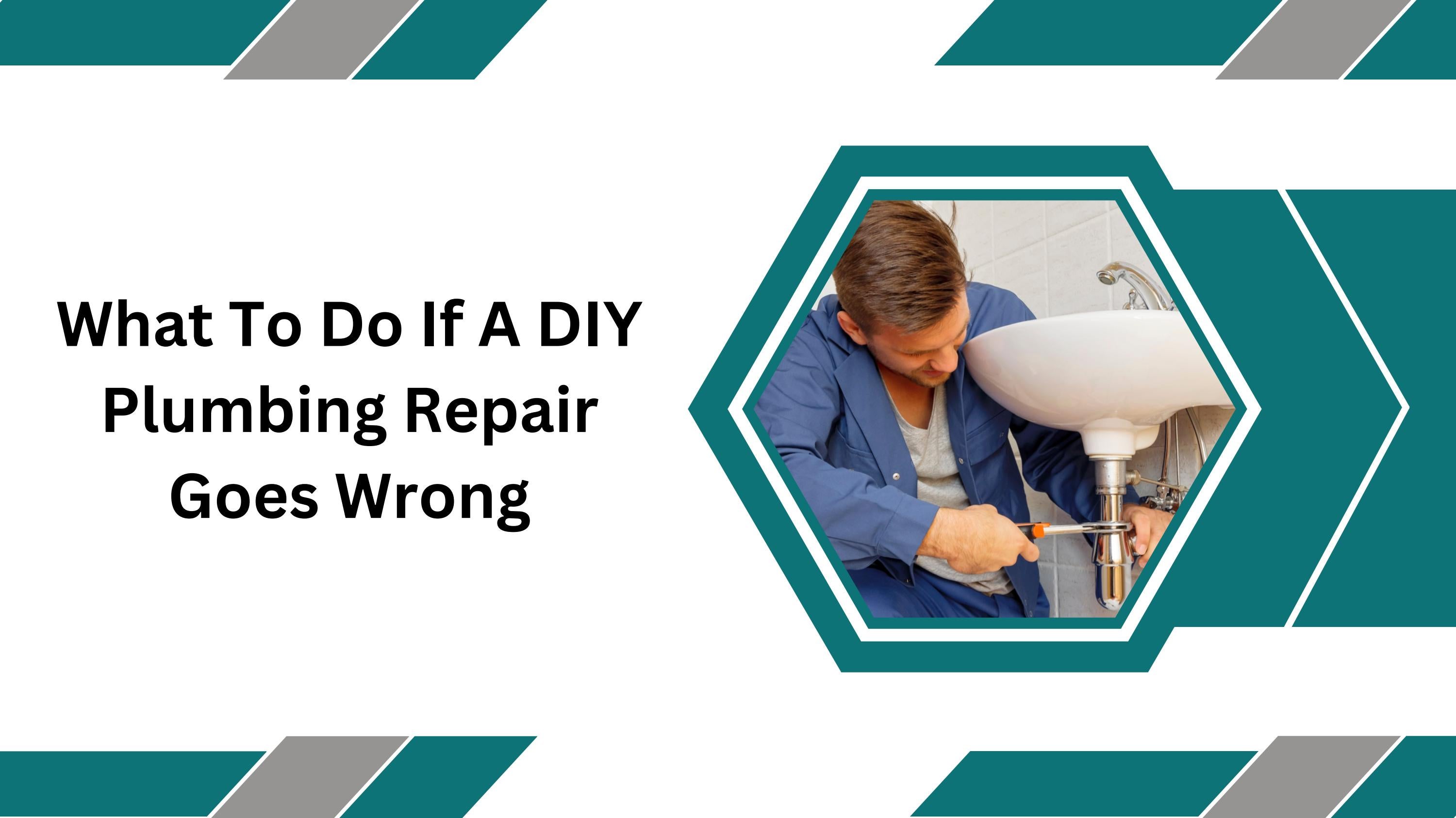 What To Do If A DIY Plumbing Repair Goes Wrong? by Mr. Rooter Plumbing