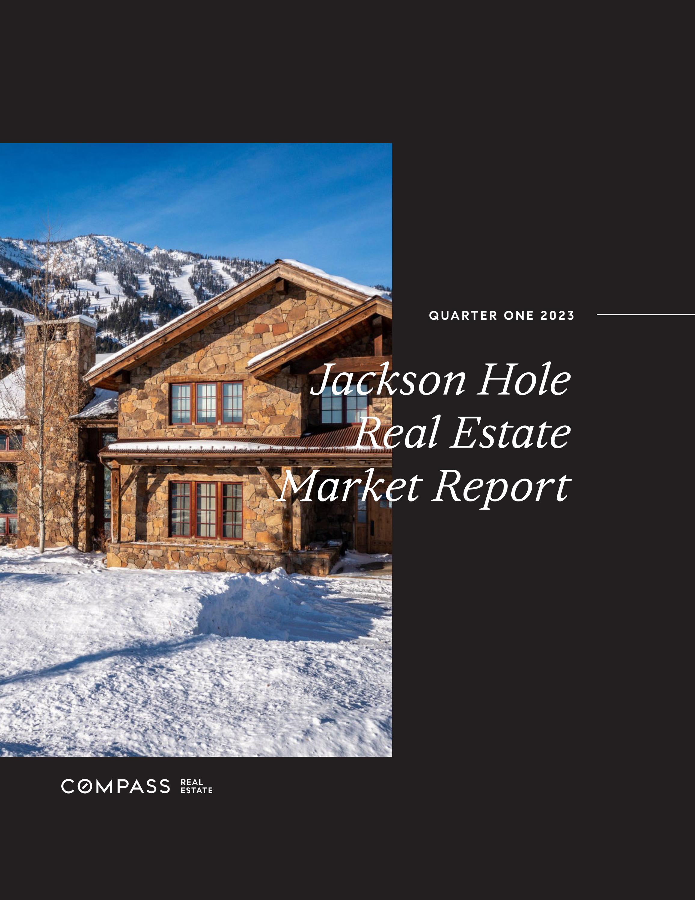 Q1 2023 Jackson Hole Real Estate Market Report by Compass Real Estate