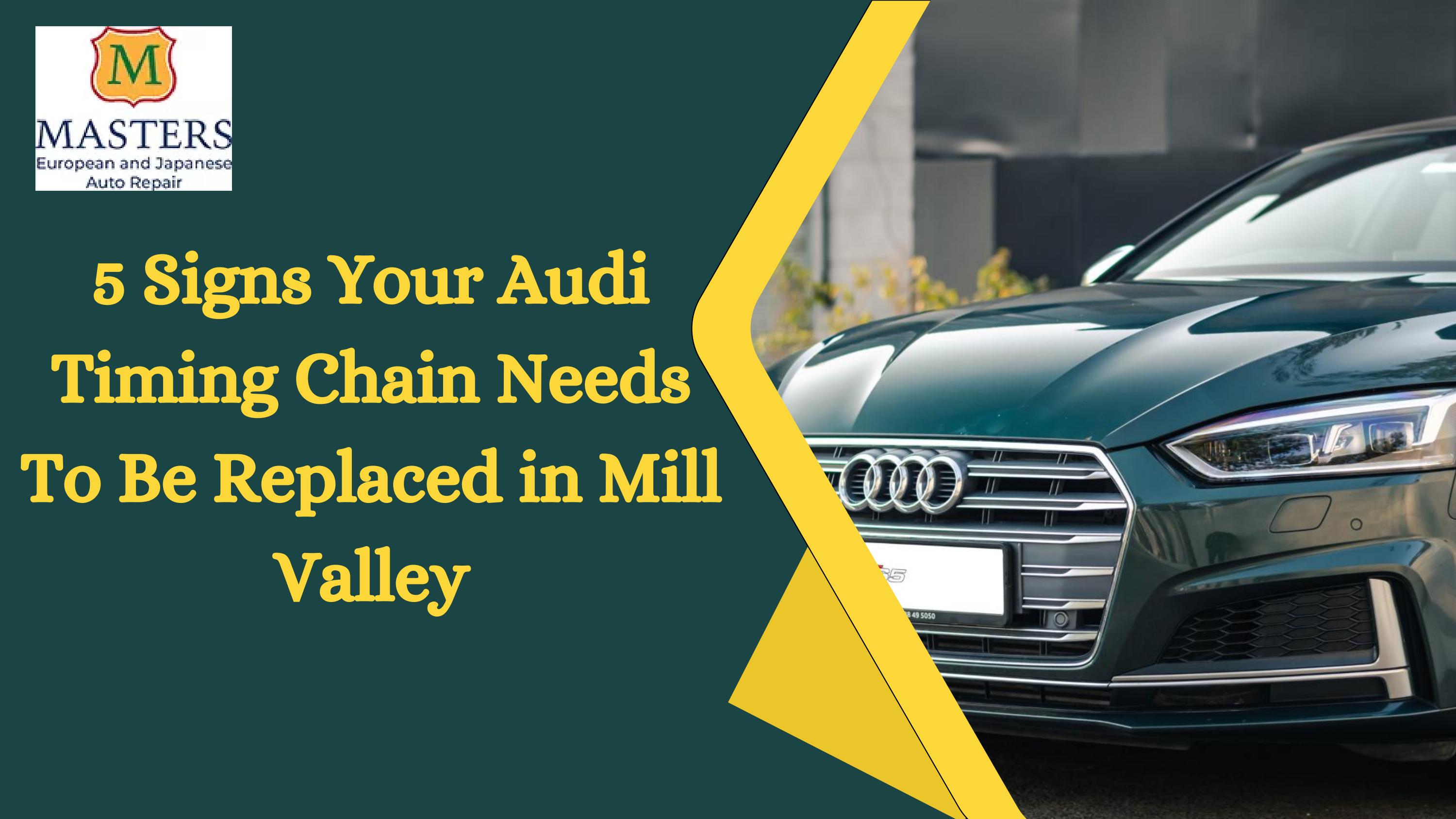 5 Signs Your Audi Timing Chain Needs To Be Replaced in Mill Valley by