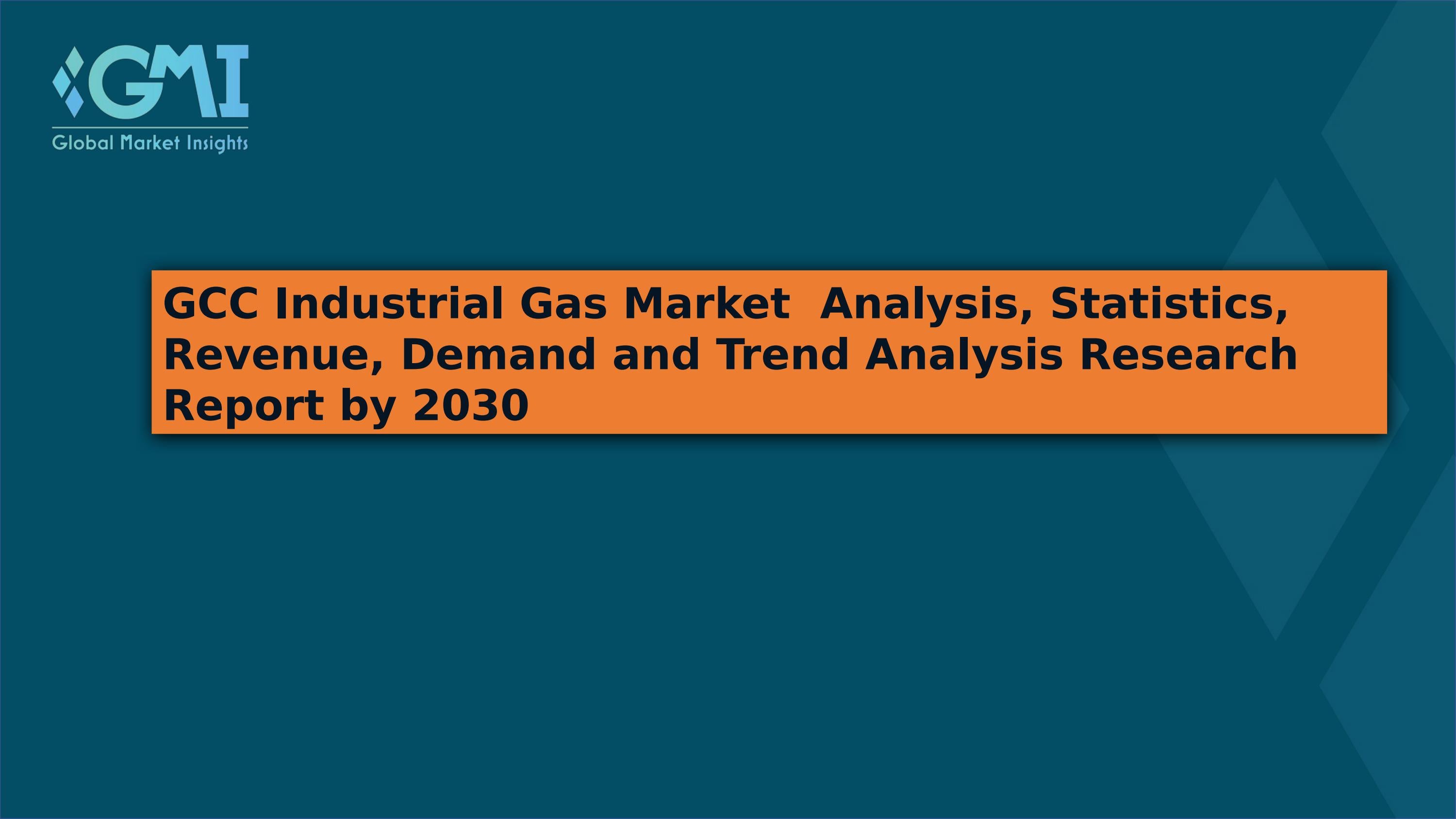 GCC Industrial Gas Market Size, Share, Trends & Forecasts To 2030 by