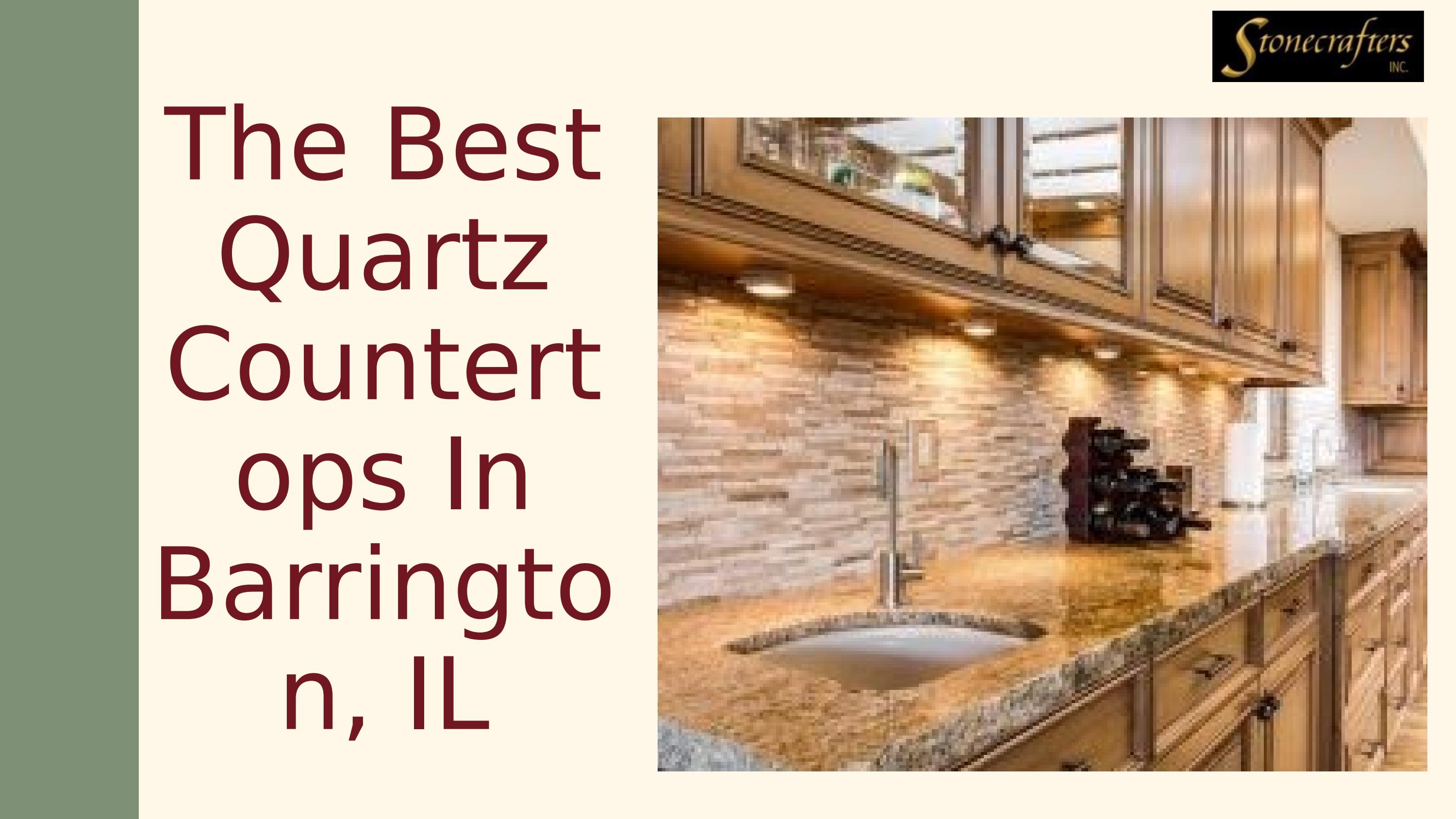 Enhance Your Home With Stunning Quartz Countertops In Barrington IL by
