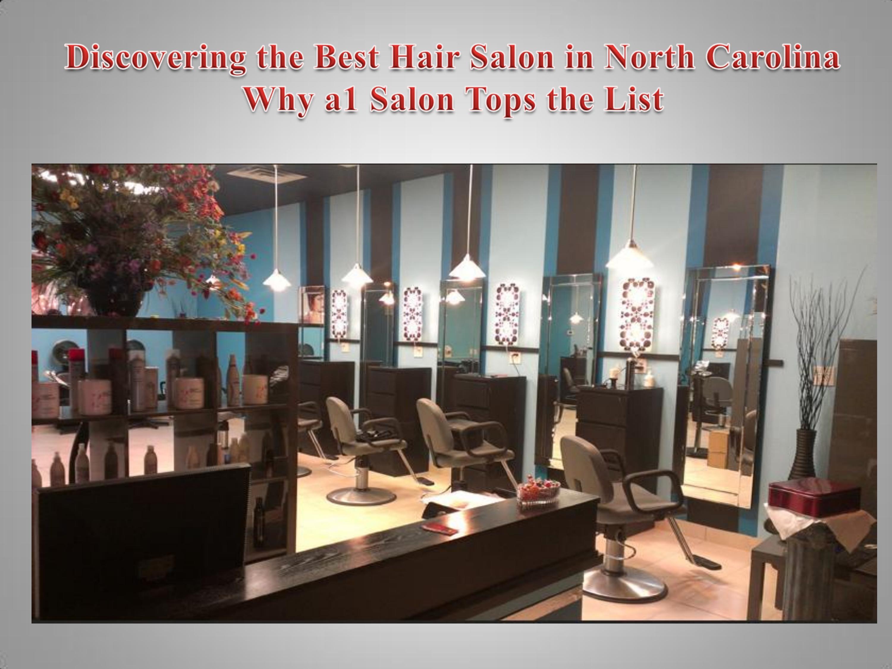 Discovering the Best Hair Salon in North Carolina Why a1 Salon Tops the