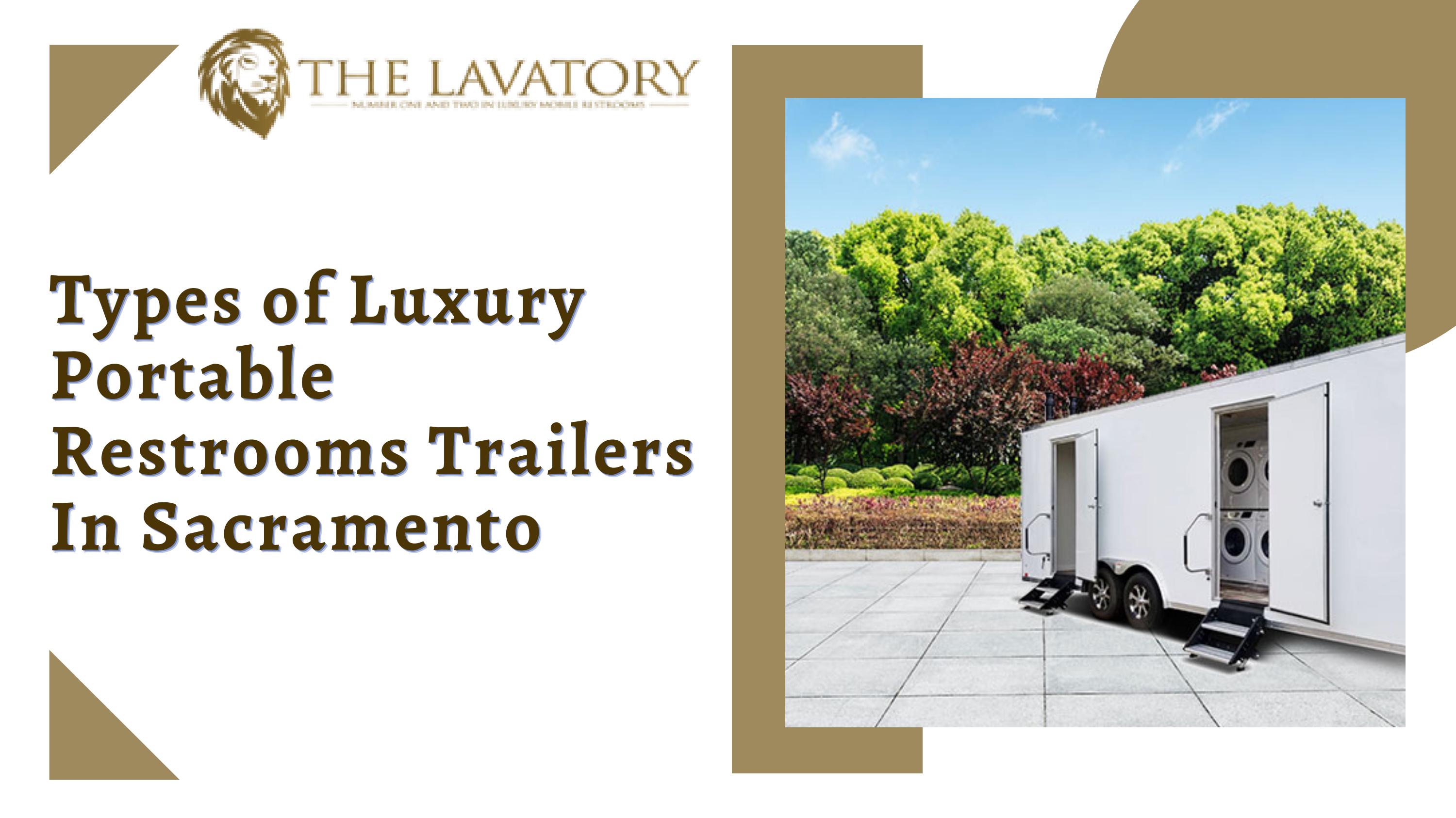 Types of Luxury Portable Restrooms Trailers In Sacramento by The Lavatory Norcal Issuu