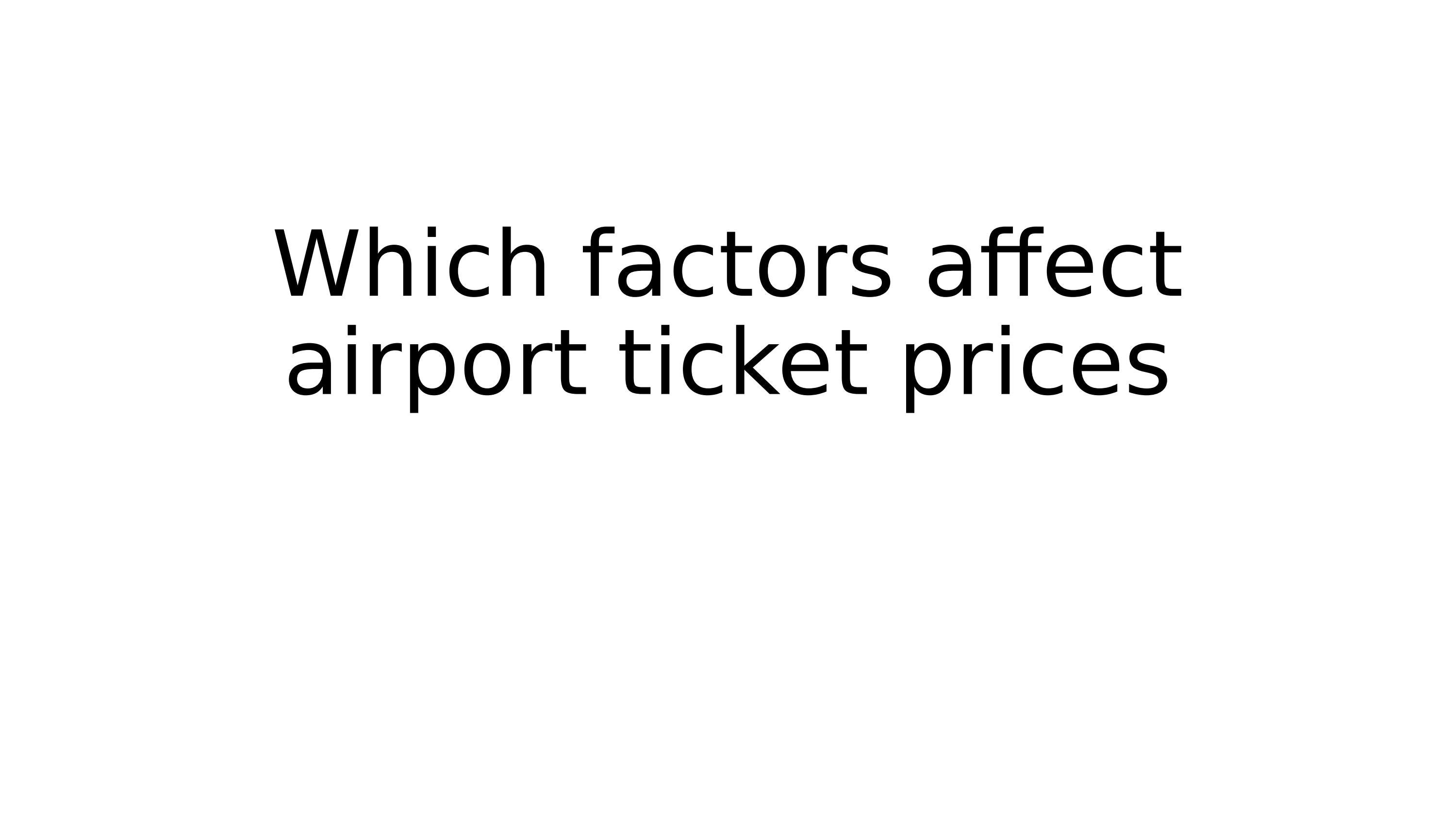 Which Factors Affect Airport Ticket Prices By Juhi Singh Issuu which-factors-affect-airport-ticket-prices-by-juhi-singh-issuu