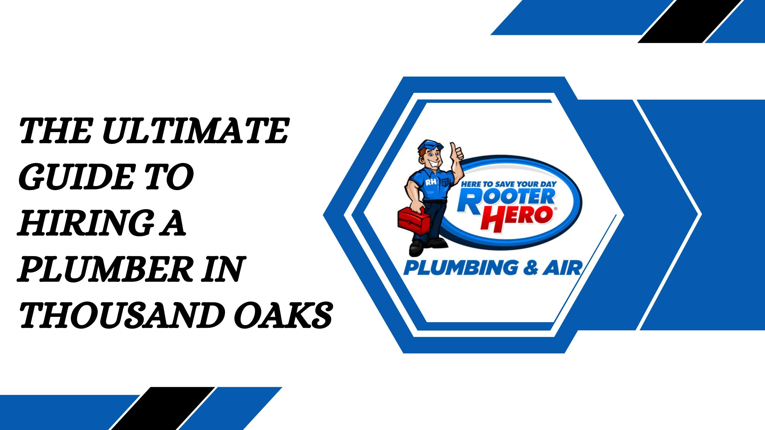 The Ultimate Guide to Hiring a Plumber in Thousand Oaks by Rooter Hero