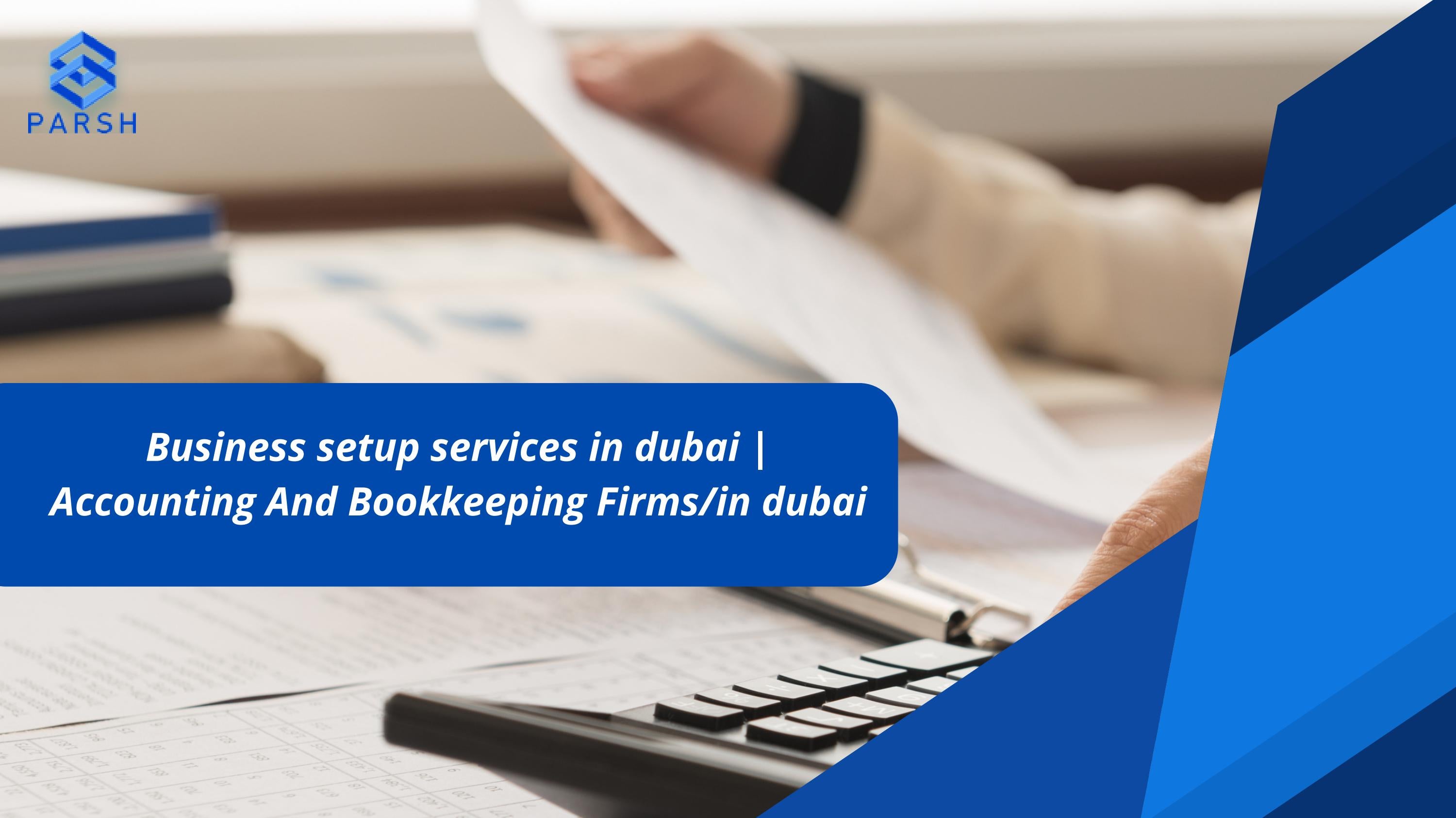 Business setup services in dubai Accounting And Bookkeeping Firms/in