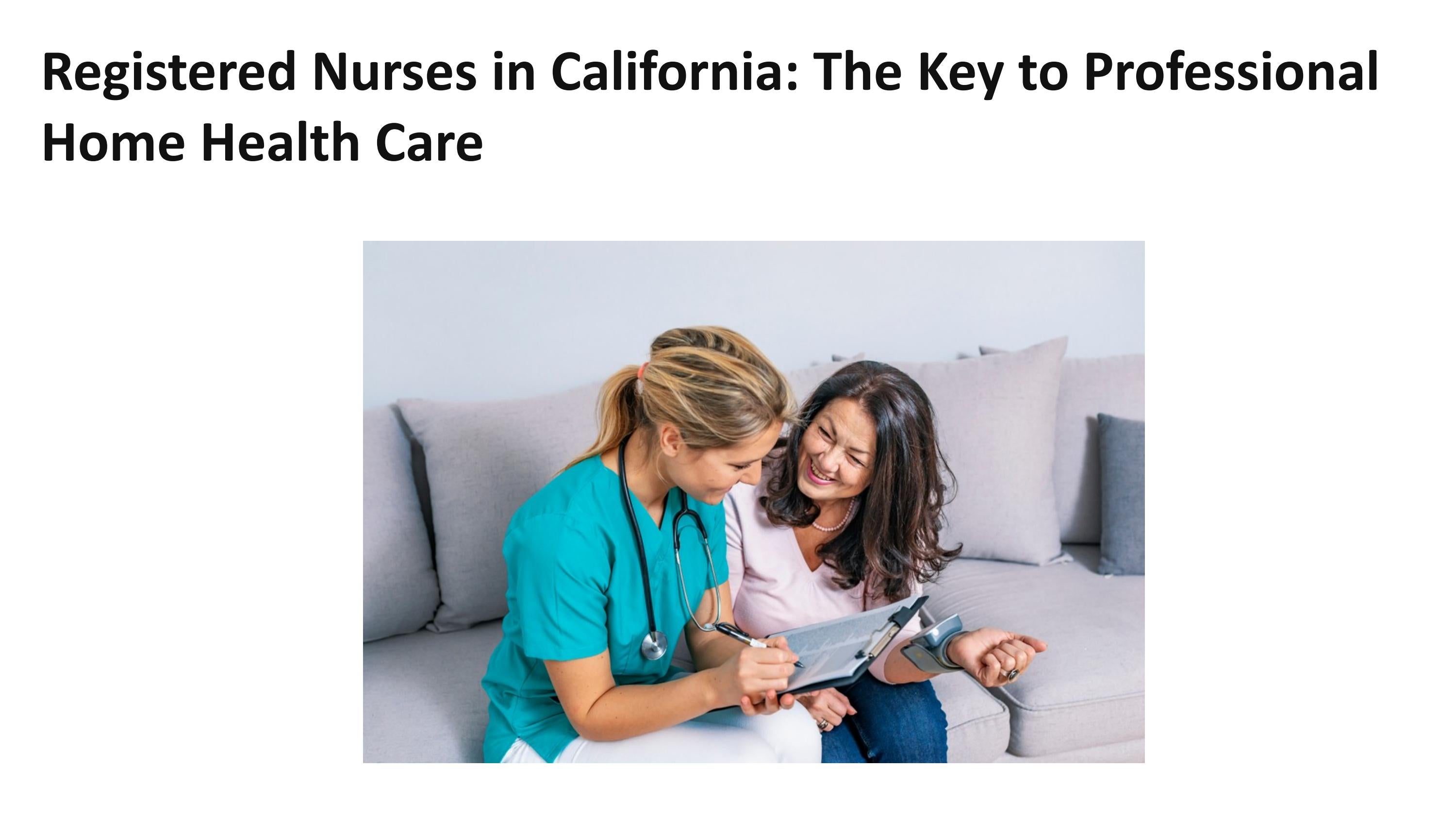 Registered Nurses in California The Key to Professional Home Health