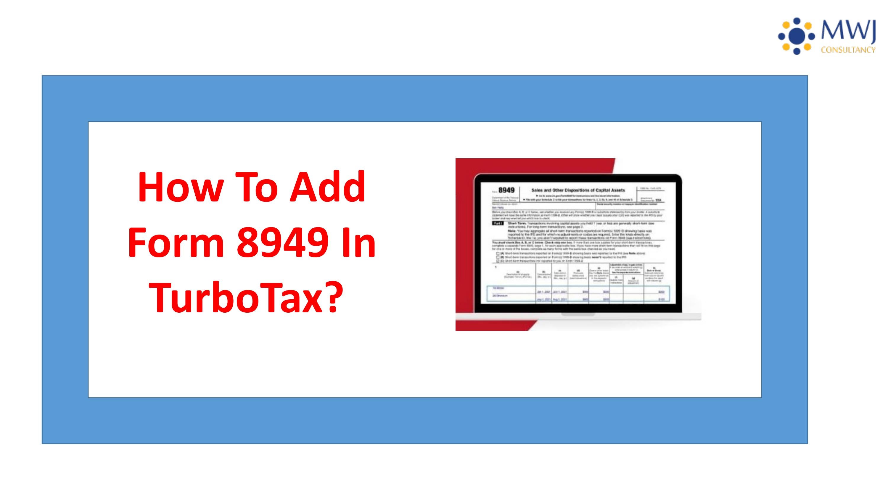 How To Add Form 8949 In TurboTax? by MWJ Consultancy - Issuu