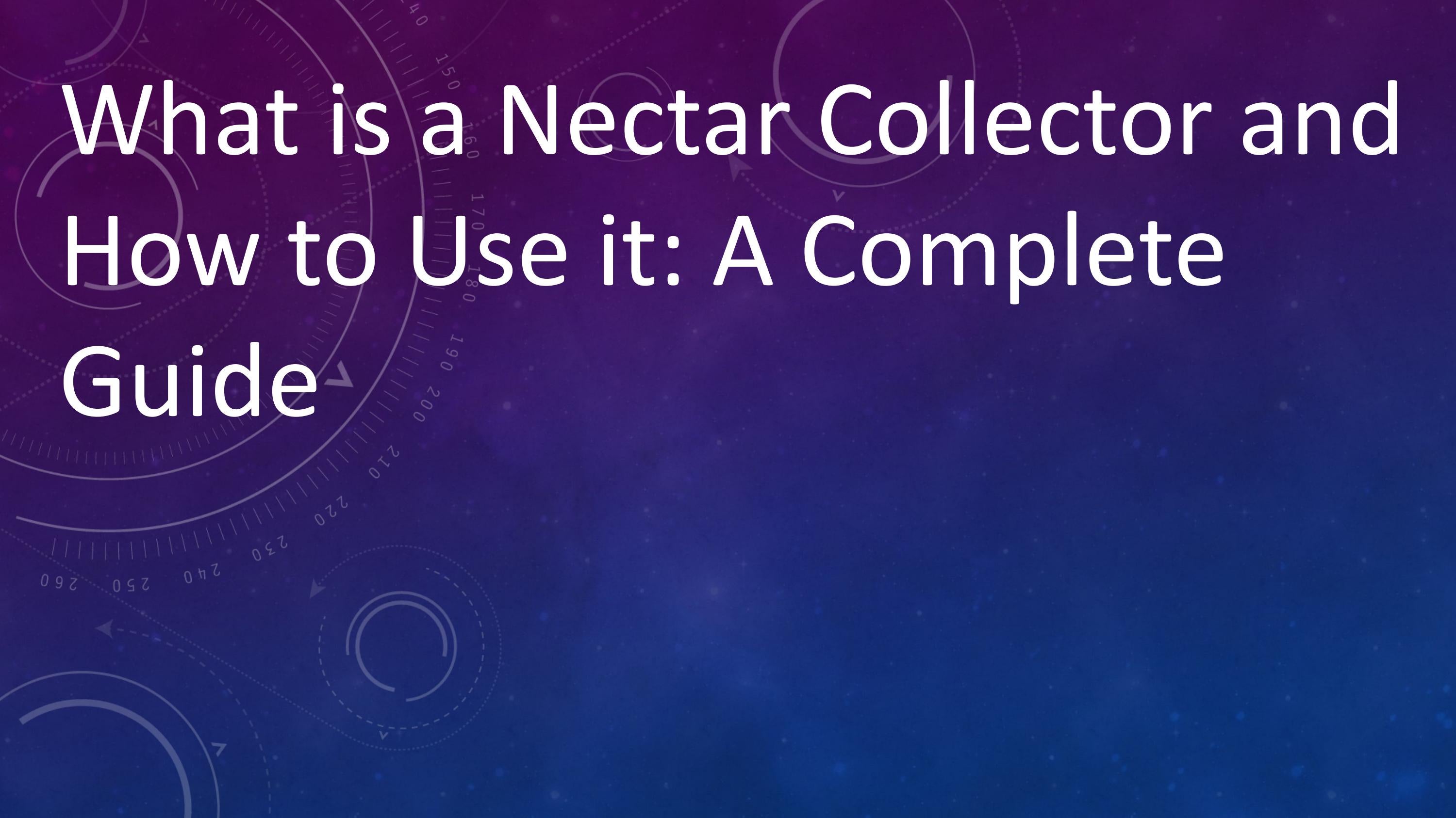 What is a Nectar Collector and How to Use it A Complete Guide by majid