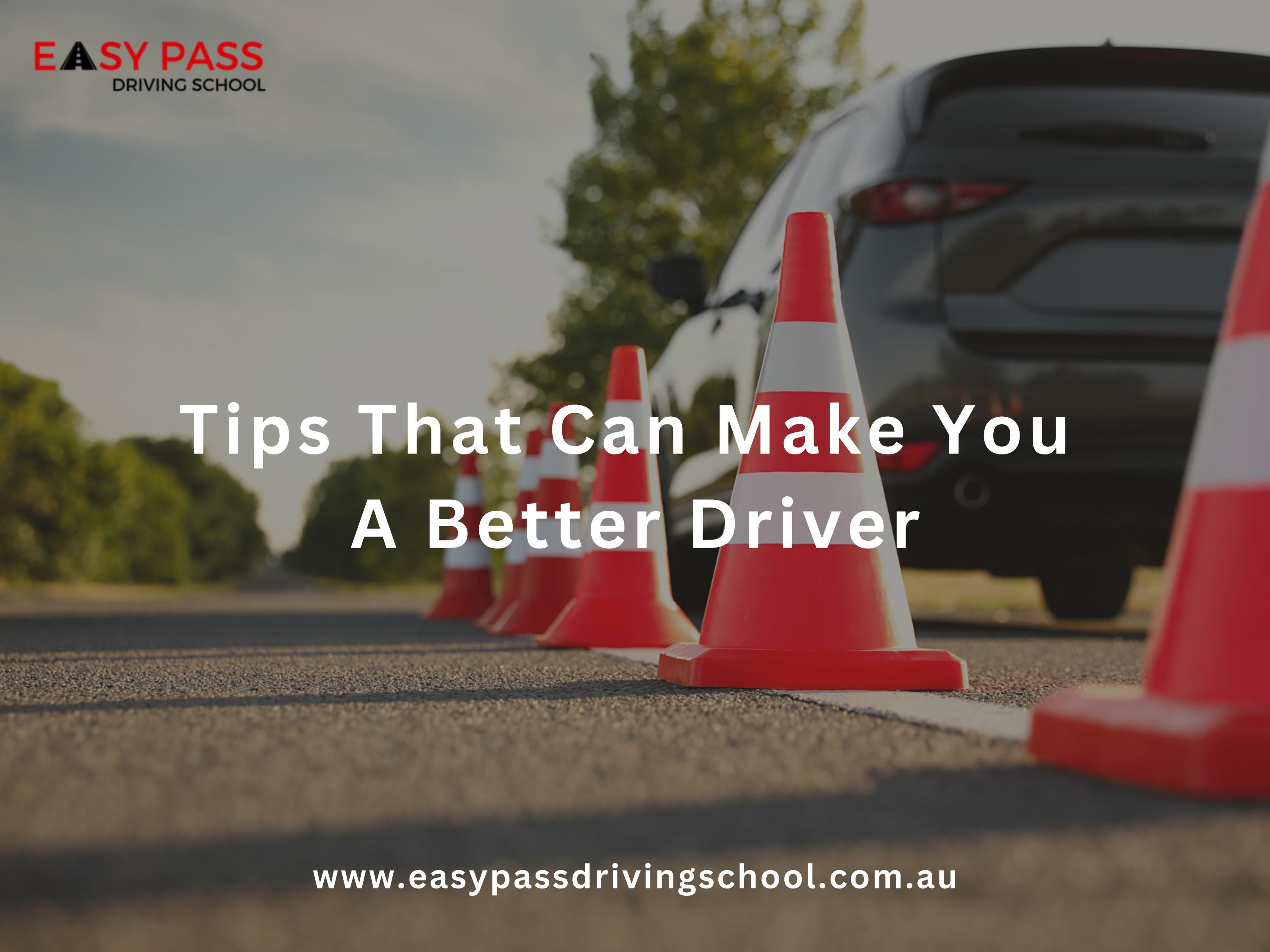 Tips That Can Make You A Better Driver by Easy Pass Driving School Issuu