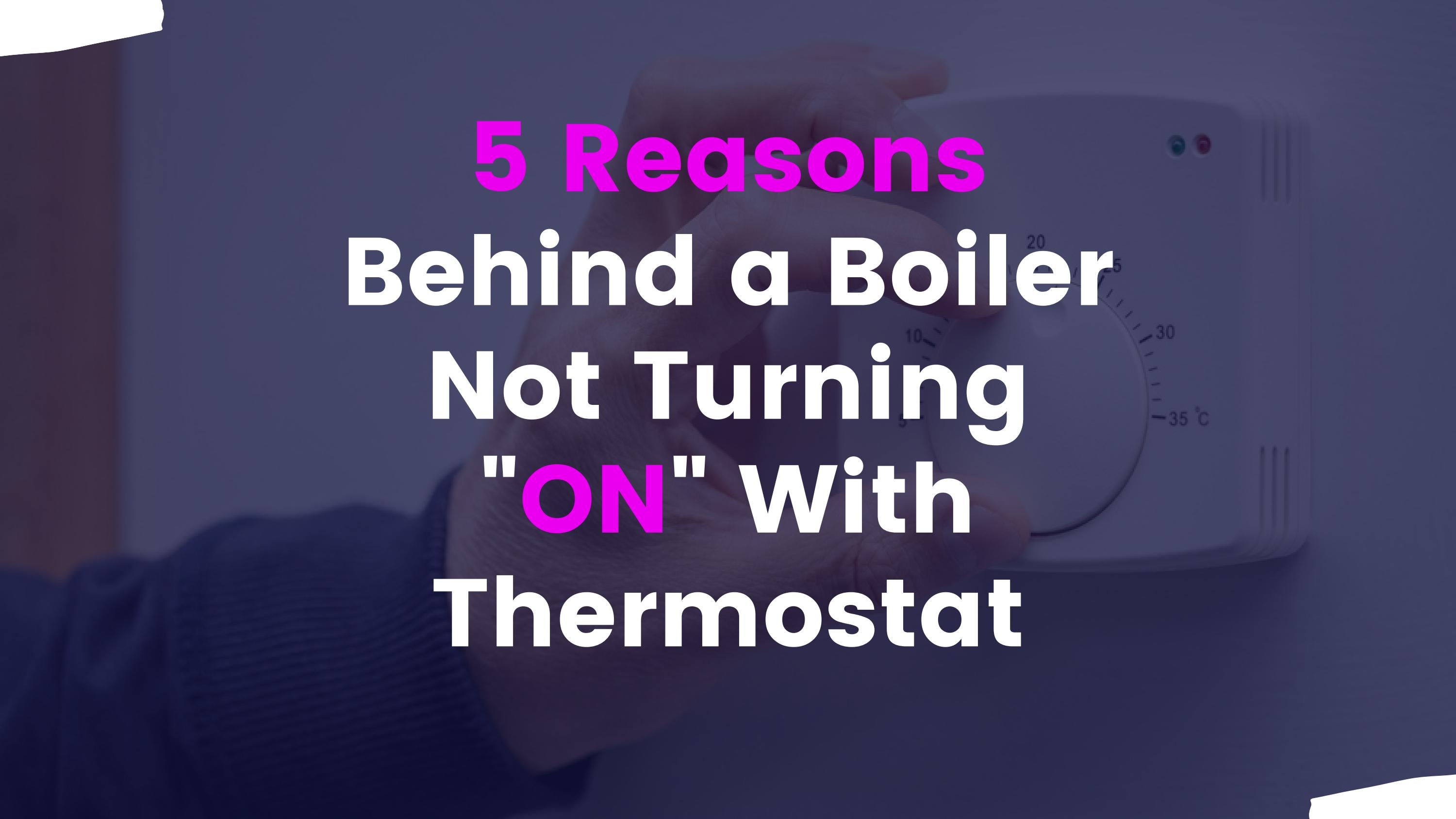 5 Reasons Behind a Boiler Not Turning ON With Thermostat by Ace
