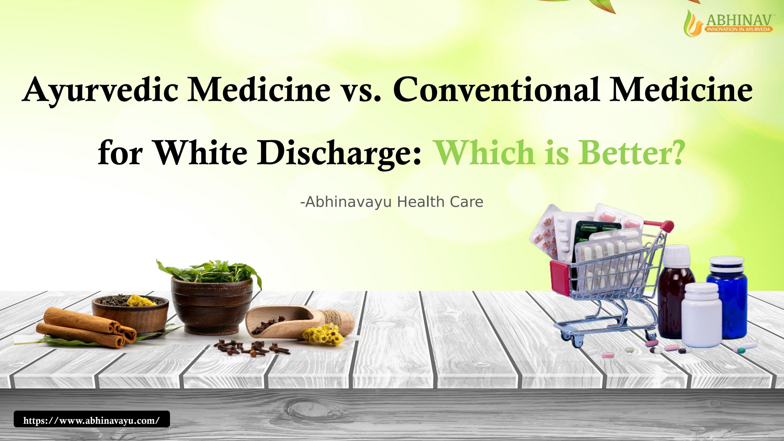 Ayurvedic Medicine vs. Conventional Medicine for White Discharge Which