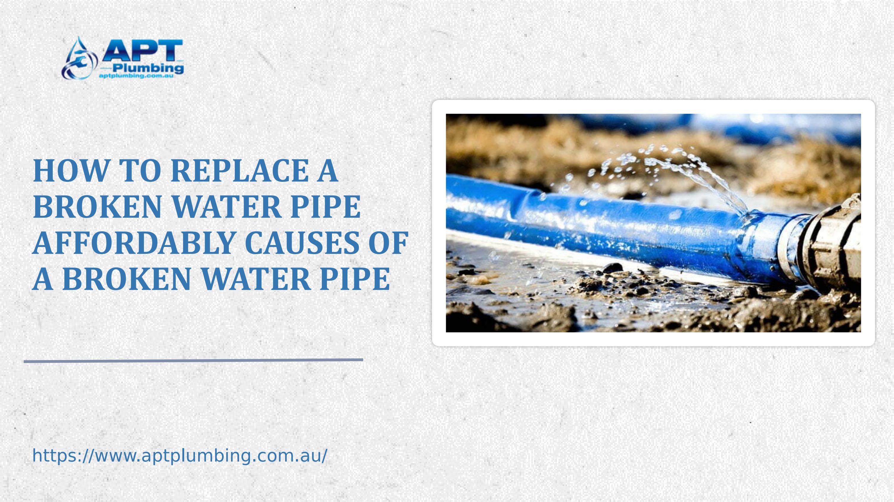 How To Replace A Broken Water Pipe Affordably Causes of A Broken Water