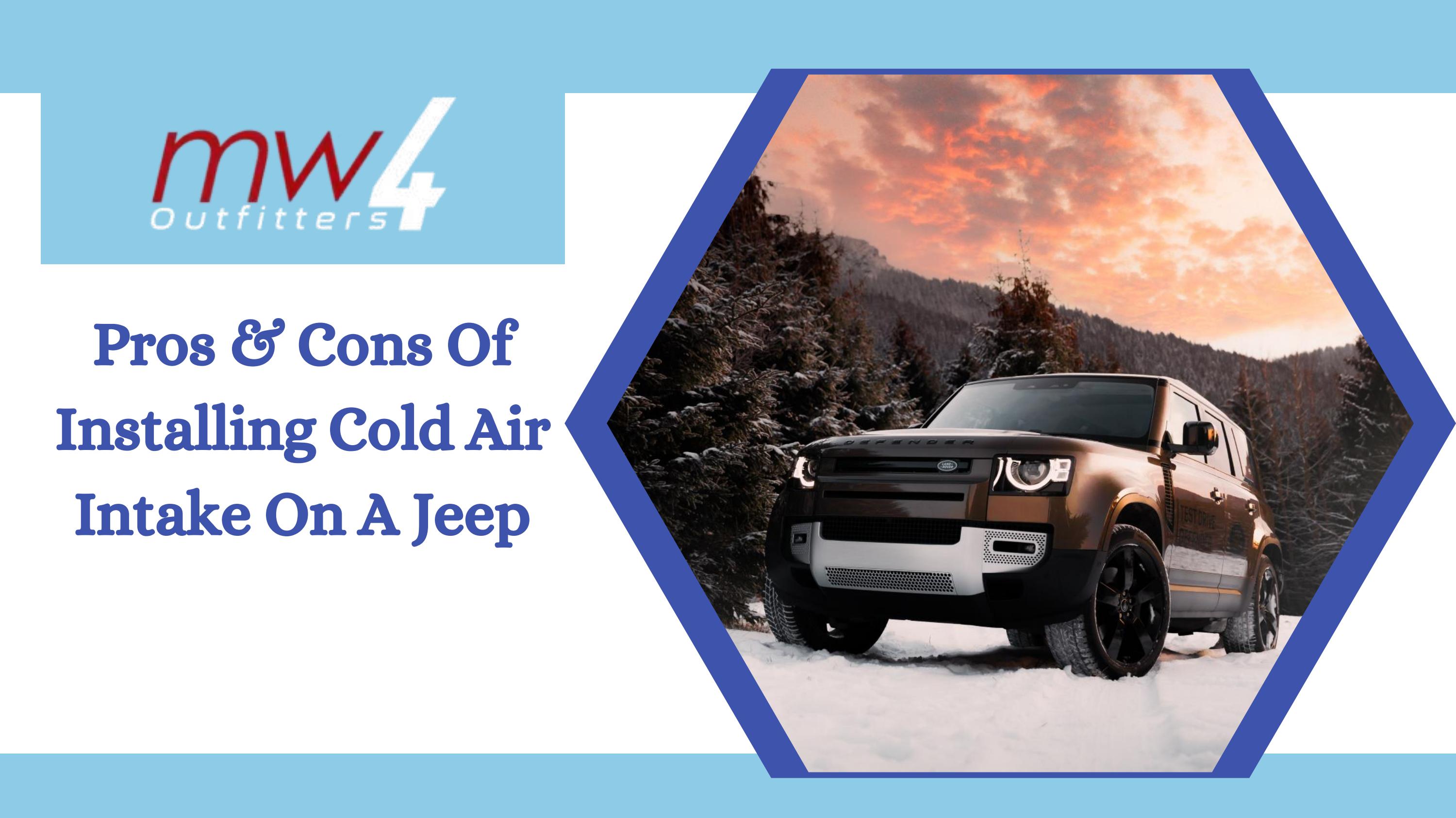 Pros & Cons Of Installing Cold Air Intake On A Jeep by MW4 Outfitters
