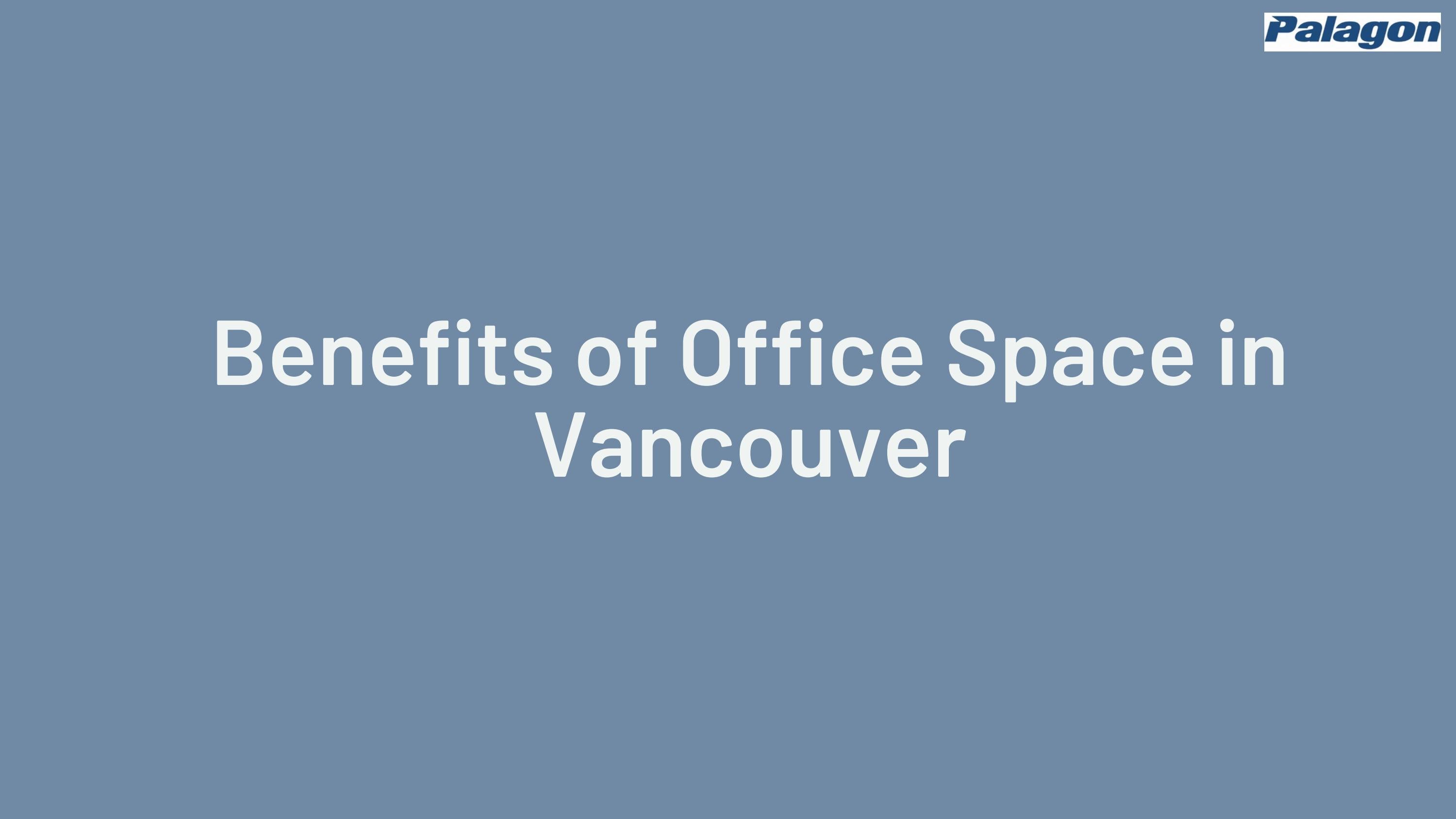 Benefits of Office Space in Vancouver by Palagon Issuu