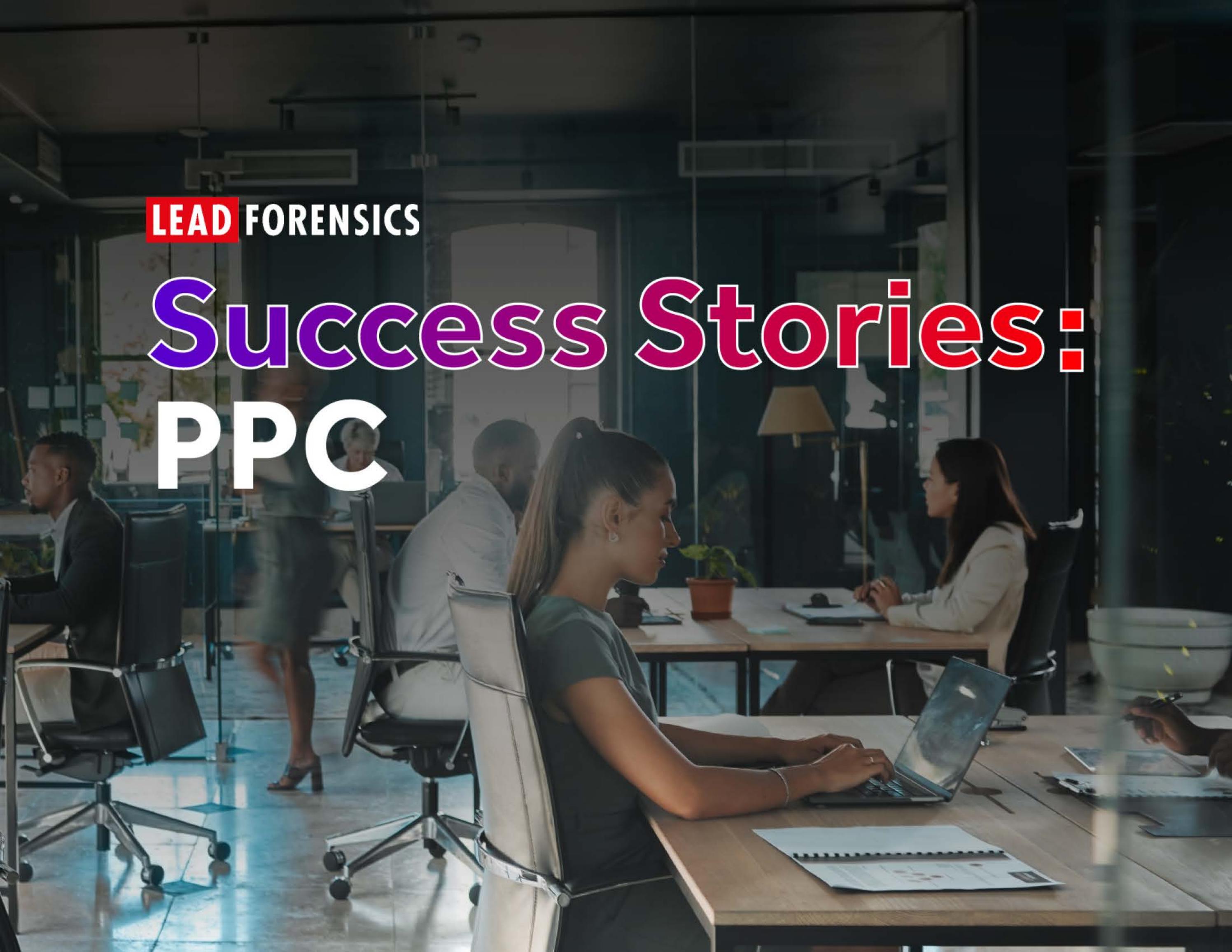 PPC Success Stories by Lead Forensics Issuu