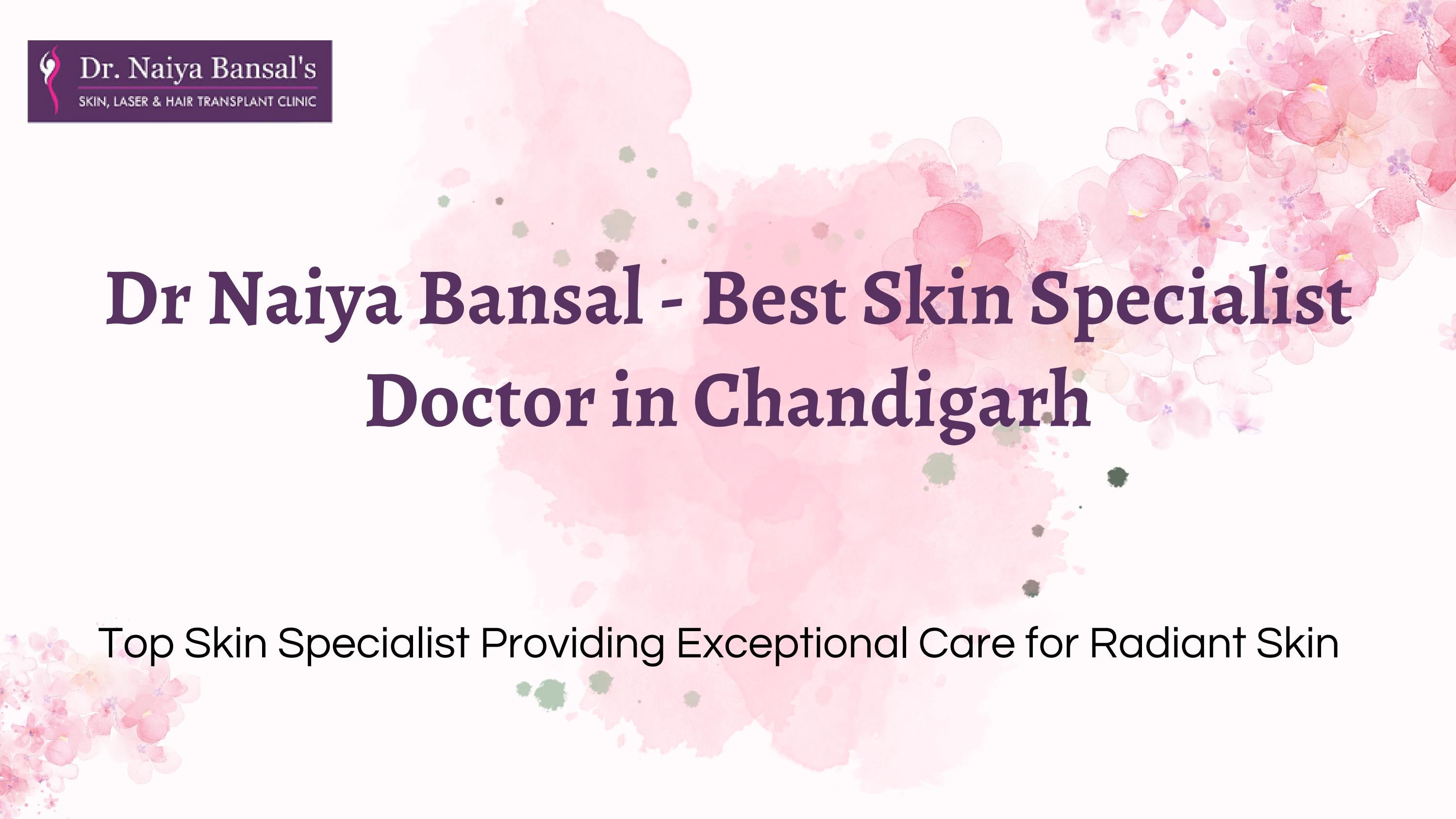 Dr Naiya Bansal Best Skin Specialist Doctor in Chandigarh 9888001489 by Dr Naiya Bansal