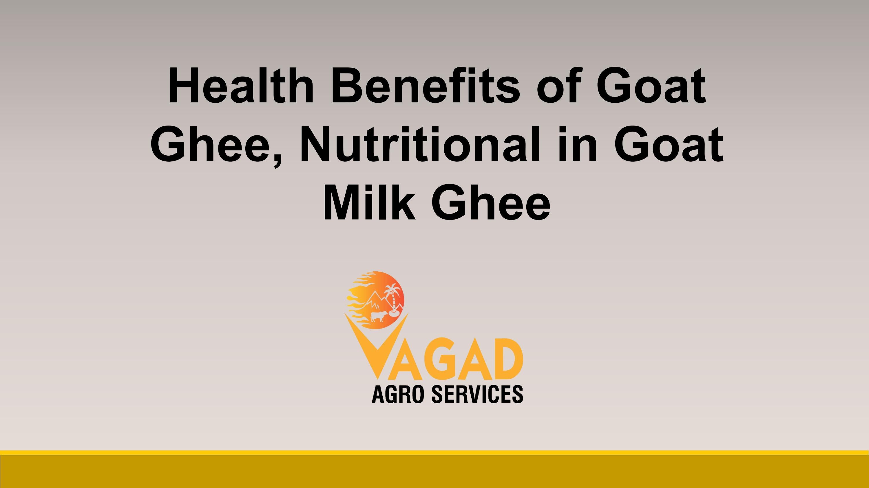 Health Benefits of Goat Ghee, Nutritional in Goat Milk Ghee by Vagad Agro Services Issuu