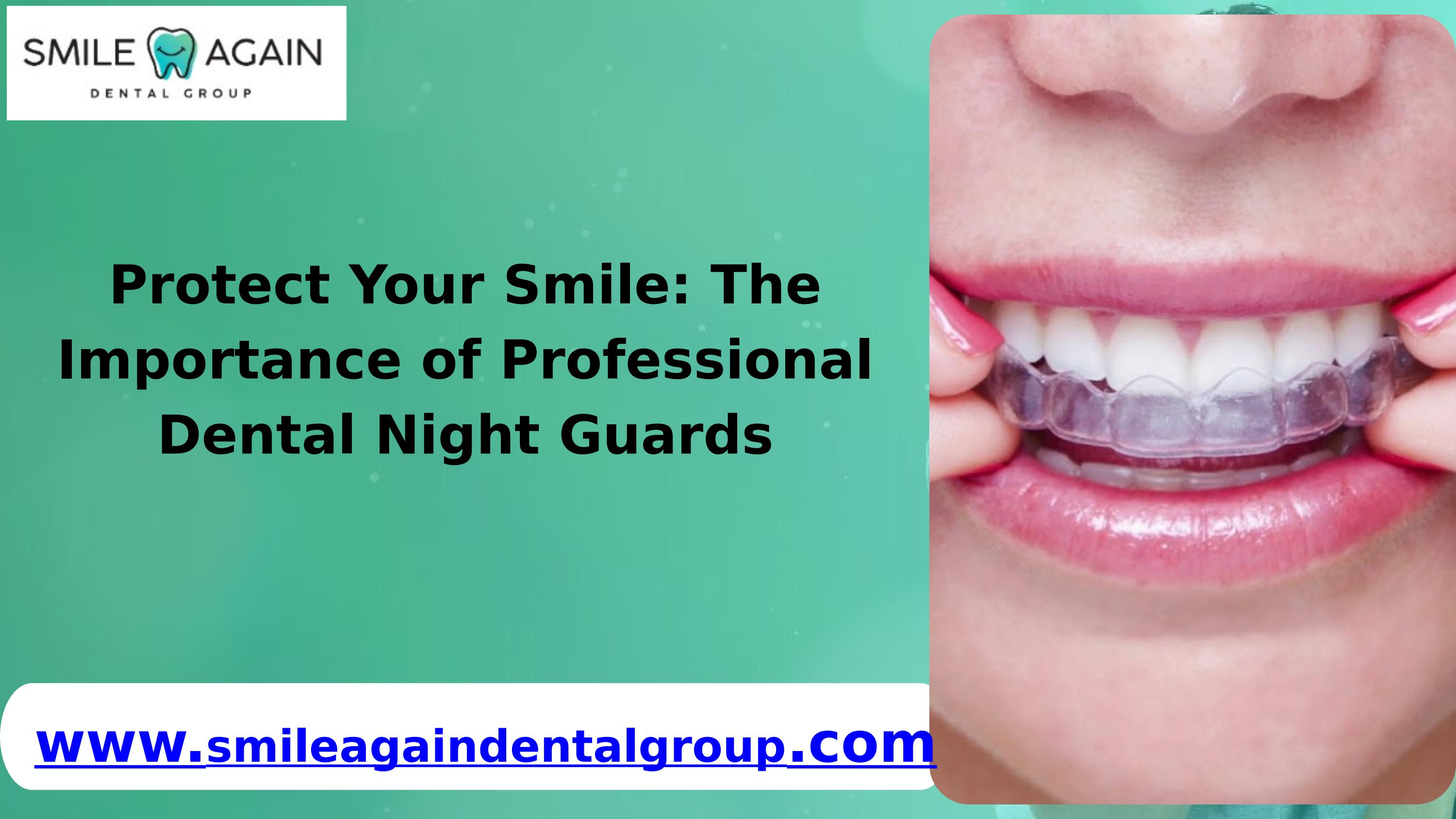 Protect Your Smile The Importance of Professional Dental Night Guards