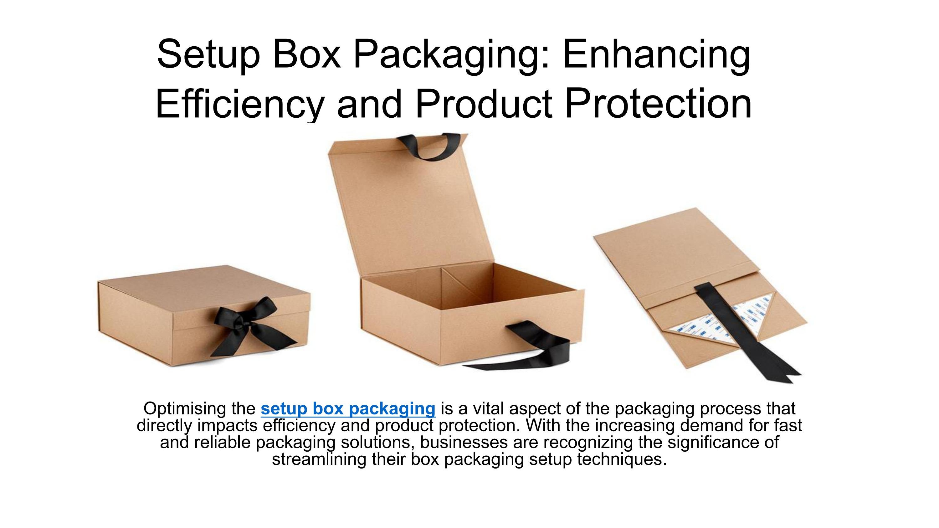 Setup Box Packaging Enhancing Efficiency and Product Protection by