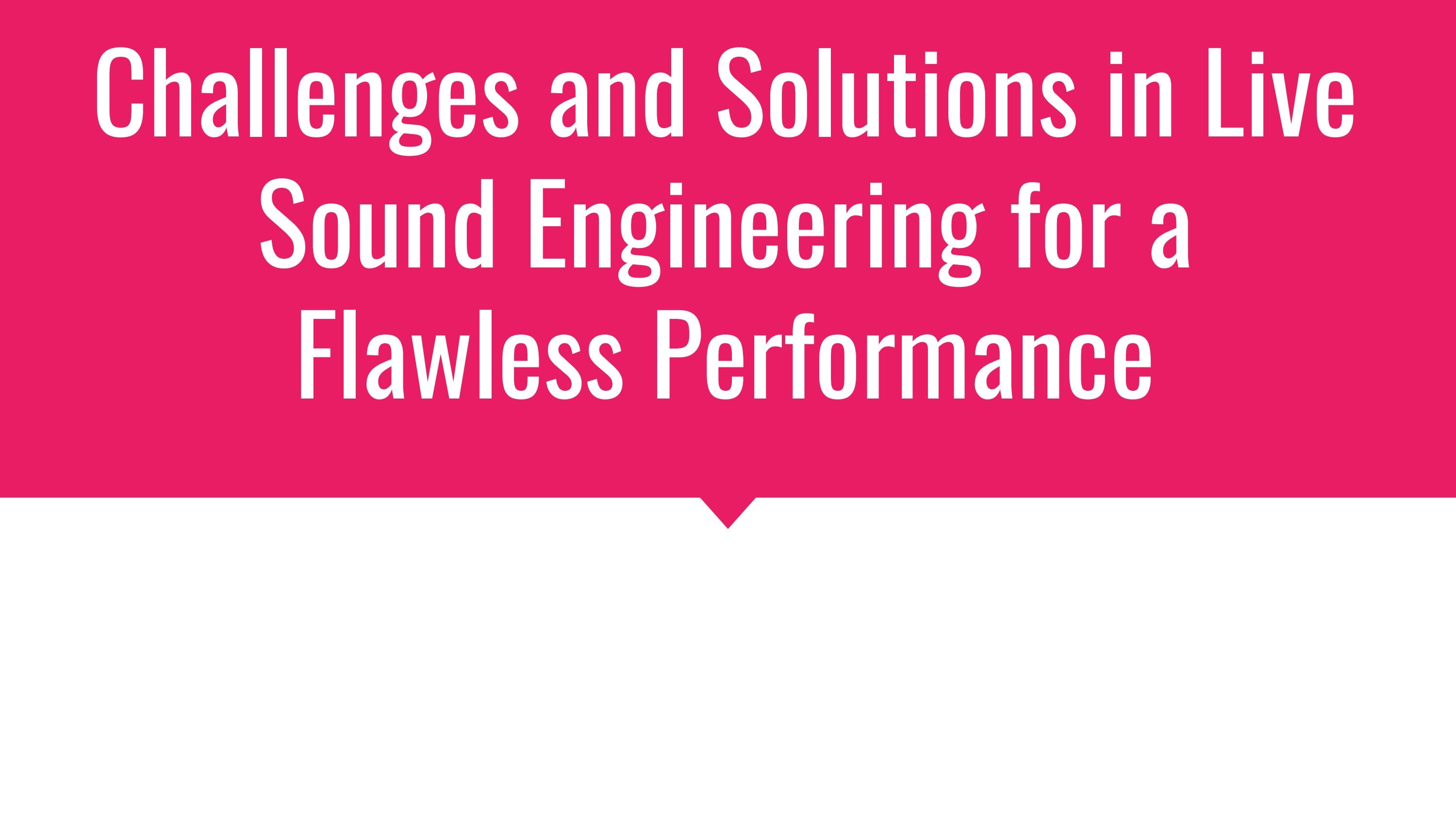Challenges and Solutions in Live Sound Engineering for a Flawless