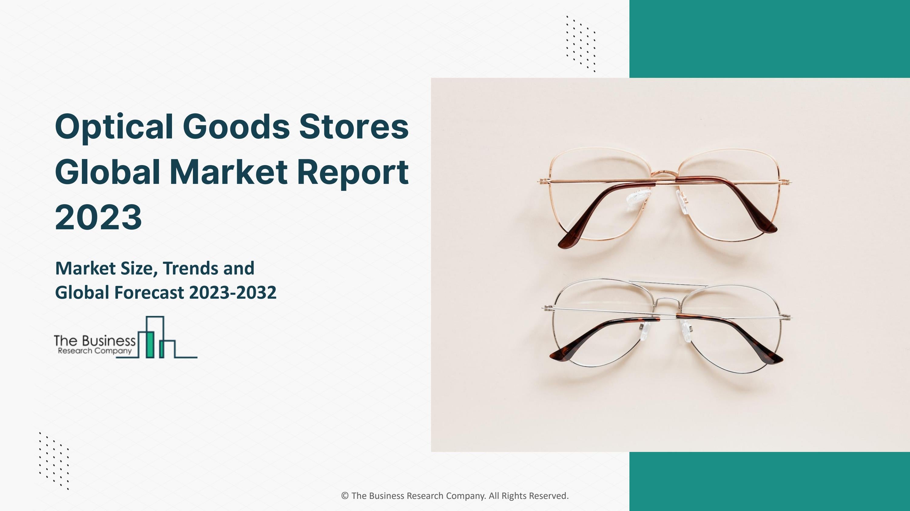 Optical Goods Stores Market 2023 CAGR Status, Major Players, Forecasts 2032 by Biswadeeptbrc