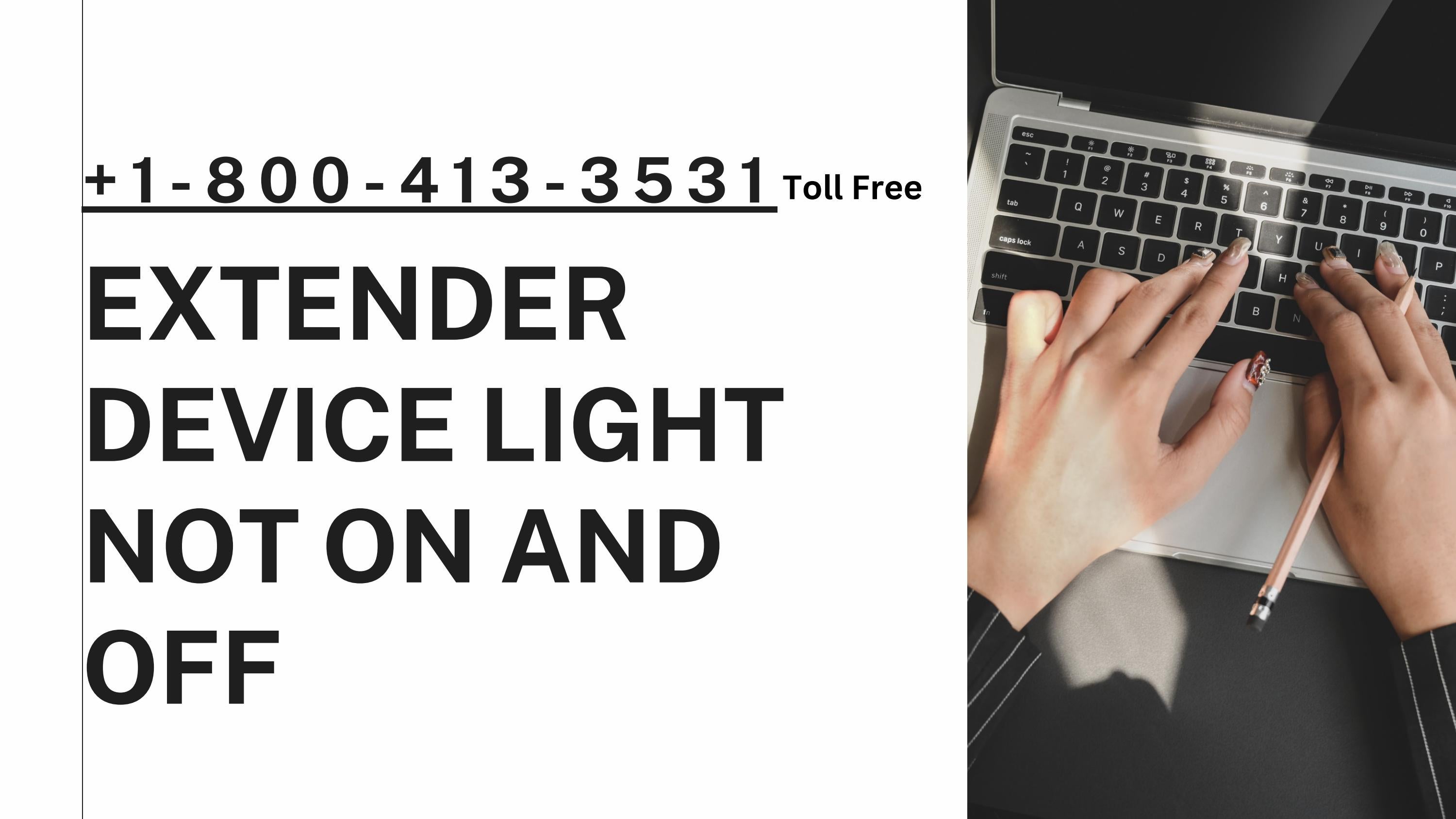 Extender Device Light not ON & OFF +18004133531 Call by My wifi