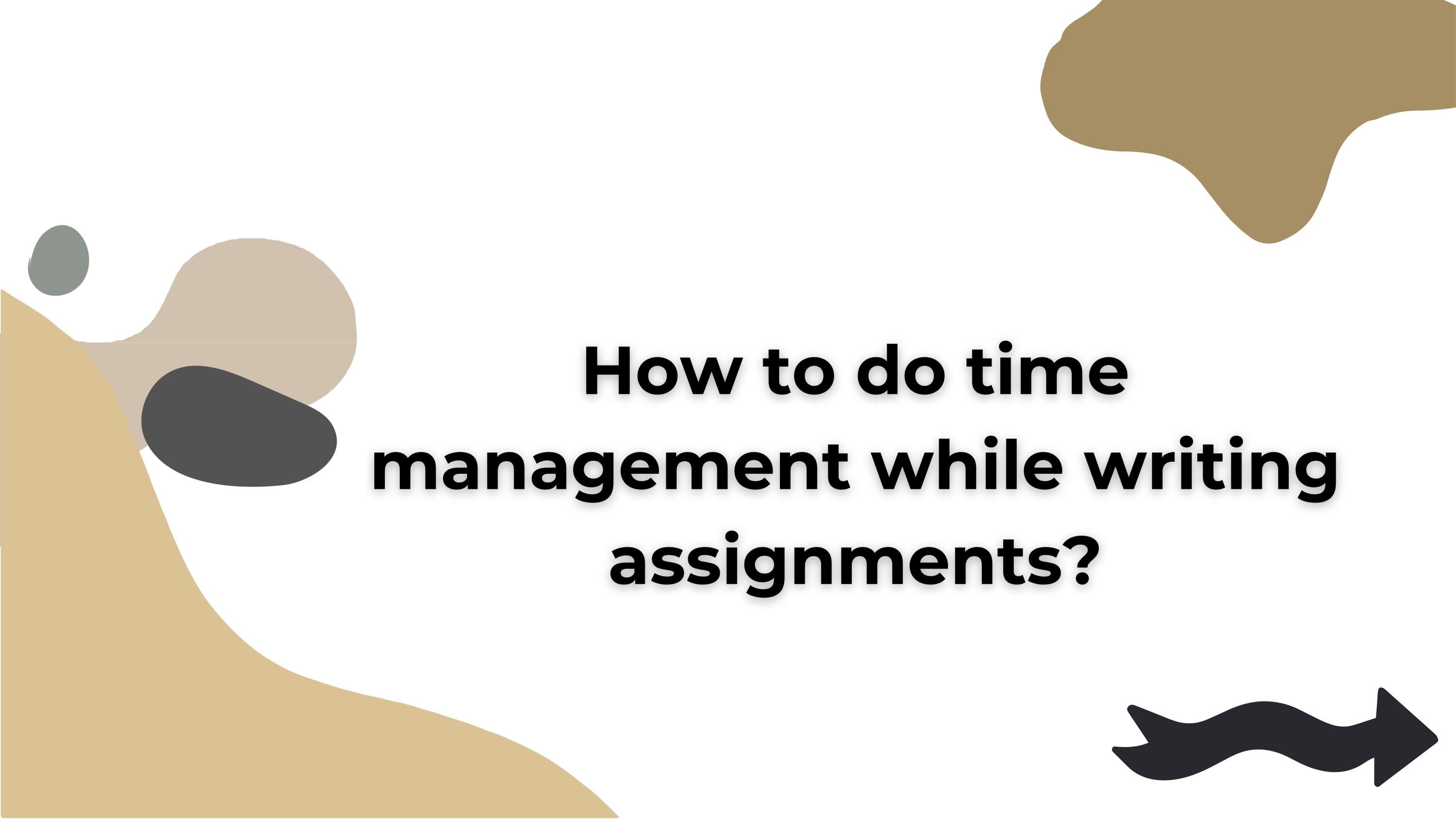 how-to-do-time-management-while-writing-assignments-by-john-smith-issuu