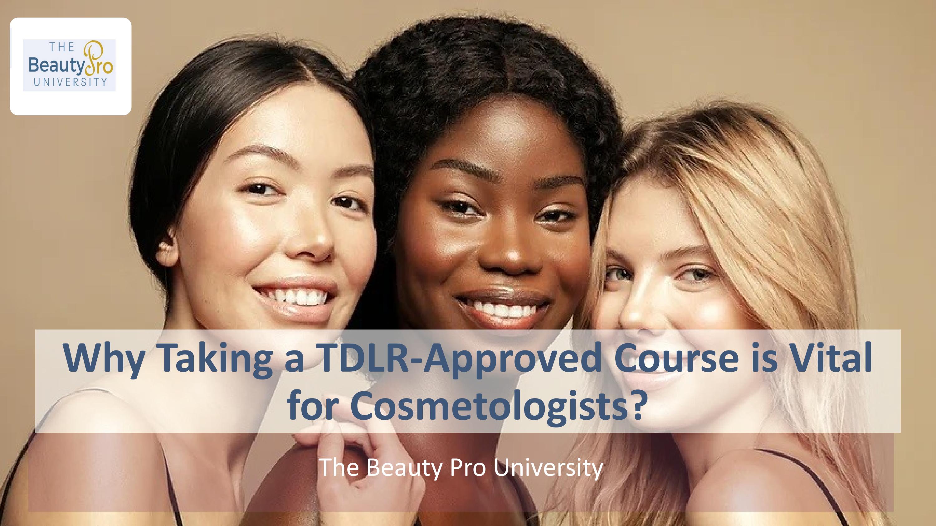Why Taking a TDLRApproved Course is Vital for Cosmetologists? by The Beauty Pro University Issuu