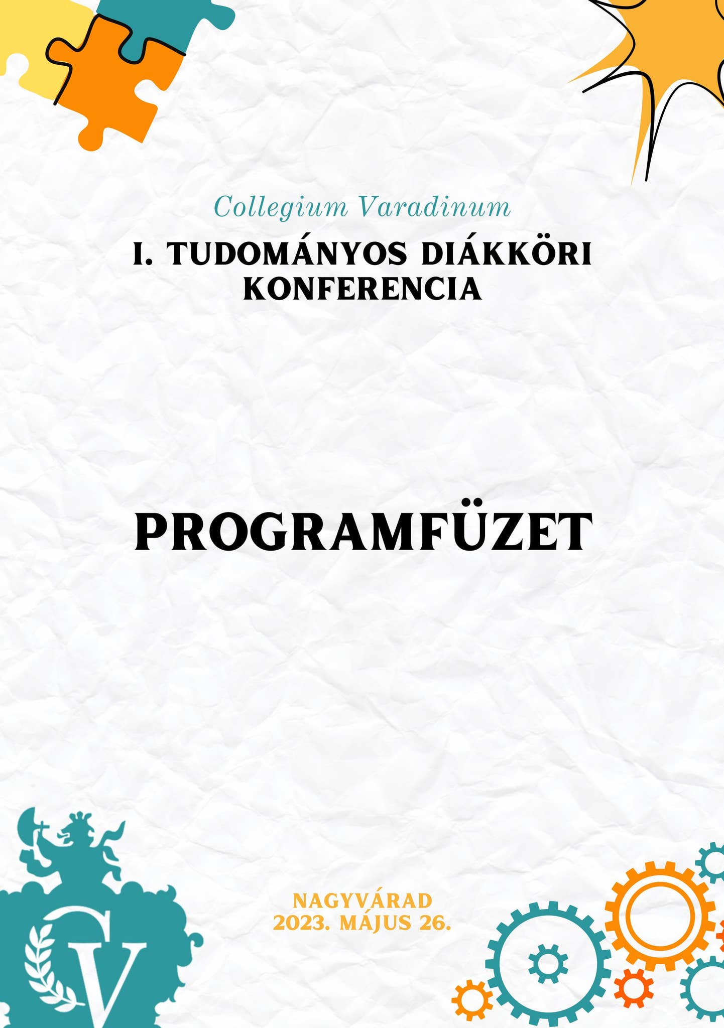 I. Collegium Varadinum Tudományos Diákköri Konferencia, programfüzet by ...