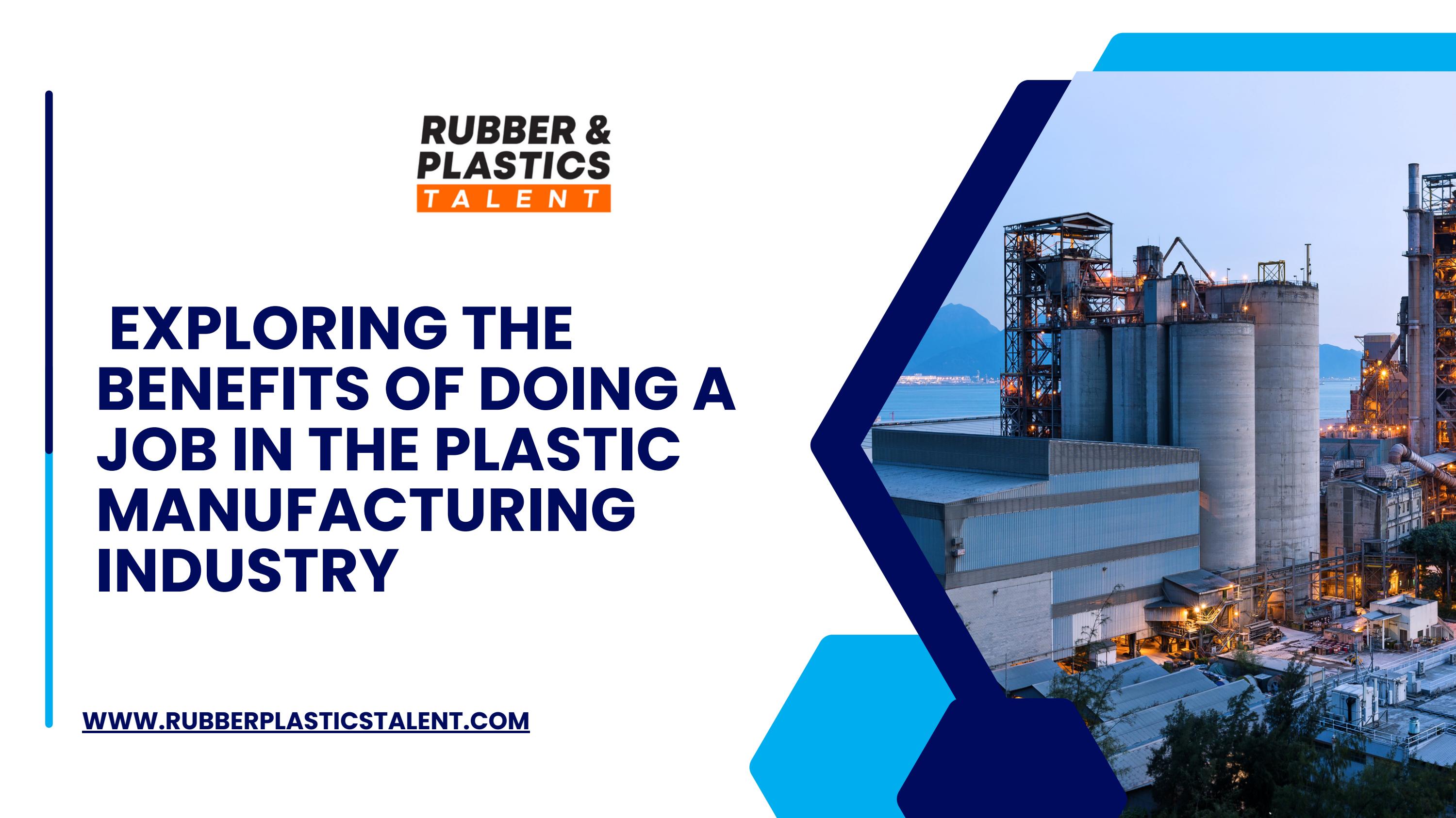 Exploring the Benefits of Doing a Job in the Plastic Manufacturing Industry by Rubber & Plastics