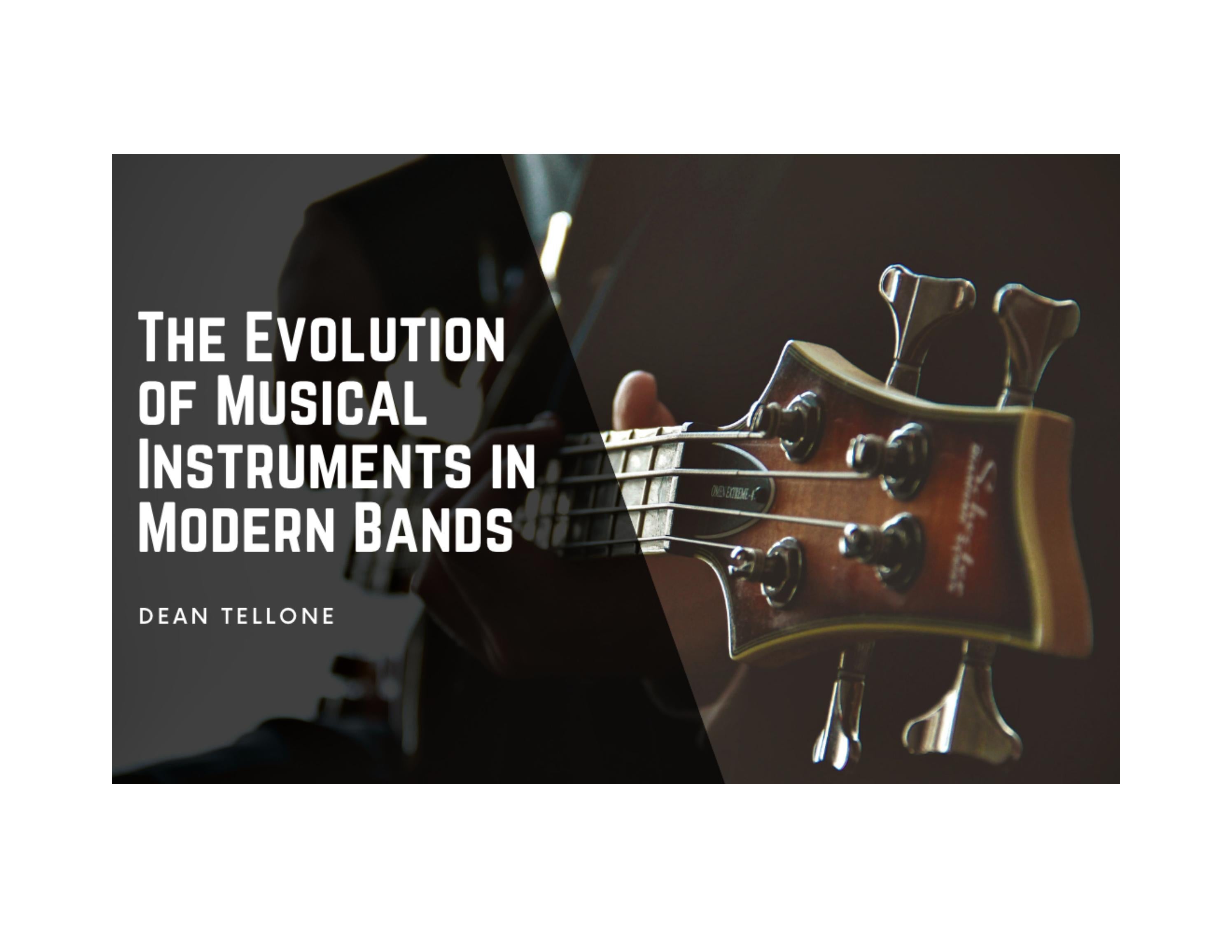 The Evolution of Musical Instruments in Modern Bands by Dean Tellone