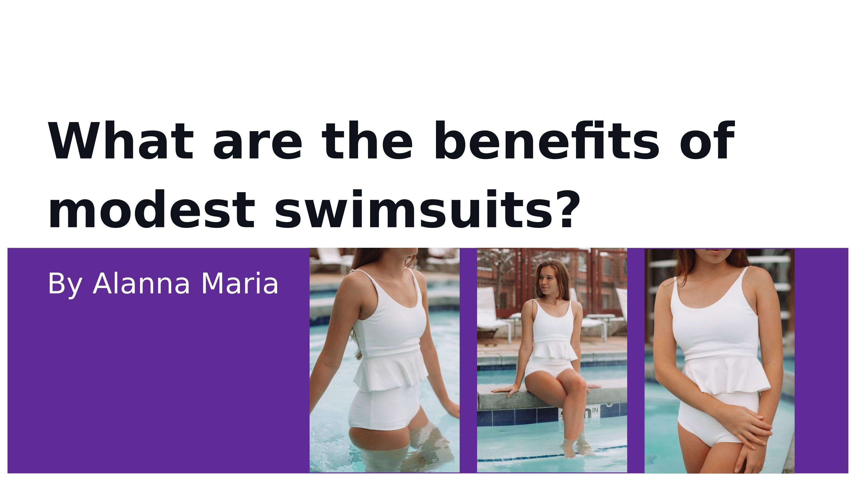 What are the benefits of modest swimsuits? by Alanna Issuu