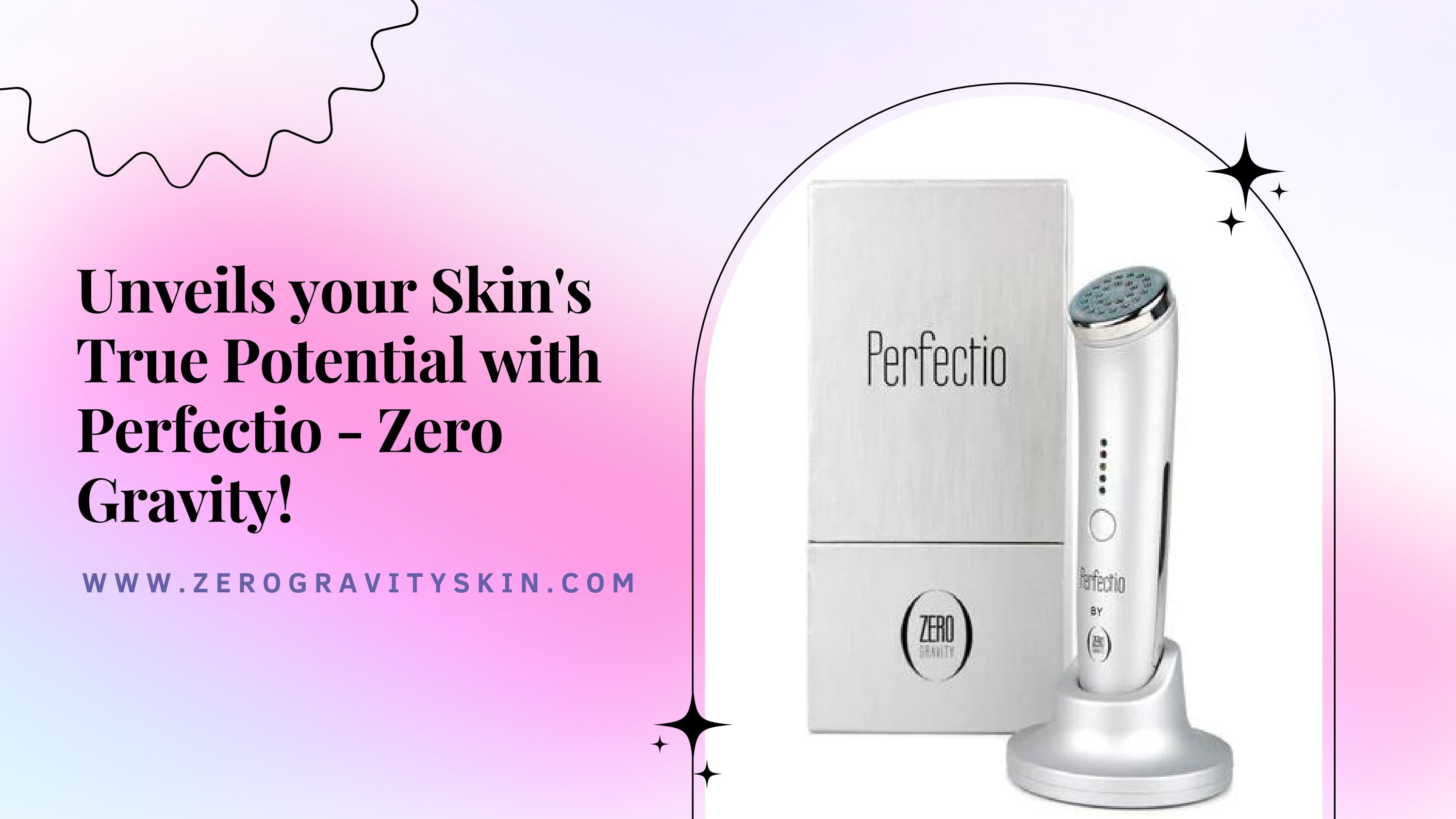 Unveils your Skin's True Potential with Perfectio Zero Gravity! by