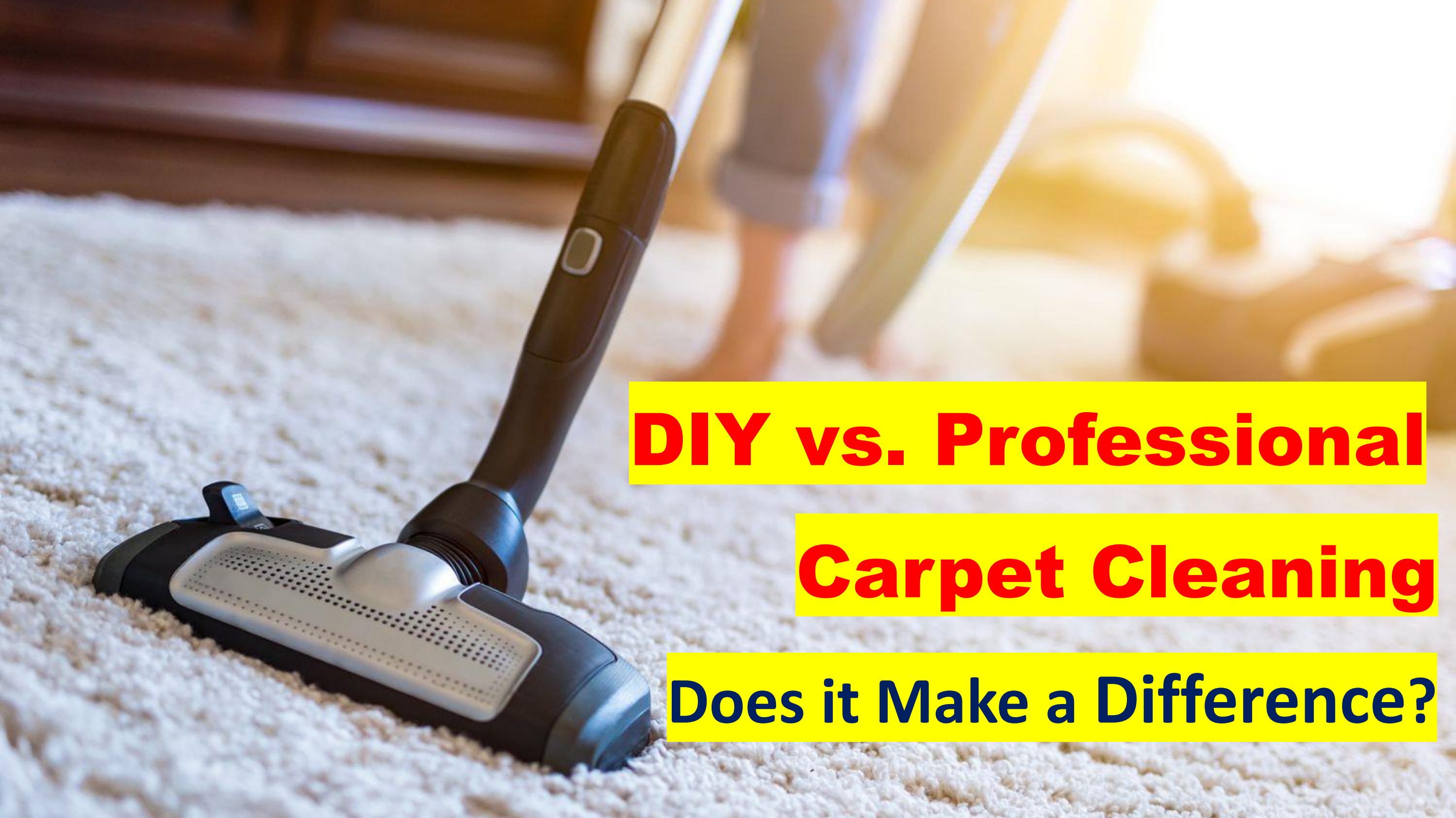 DIY vs. Professional Carpet Cleaning Does it Make a Difference by
