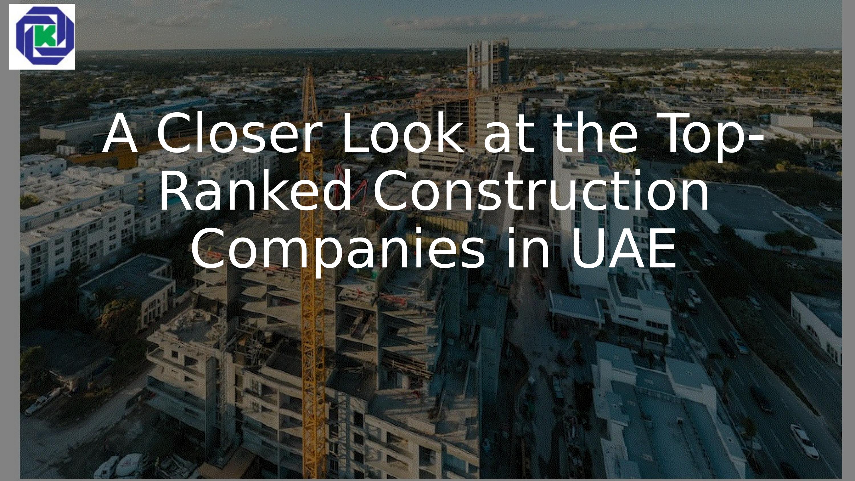 A Closer Look at the TopRanked Construction Companies in UAE_ by