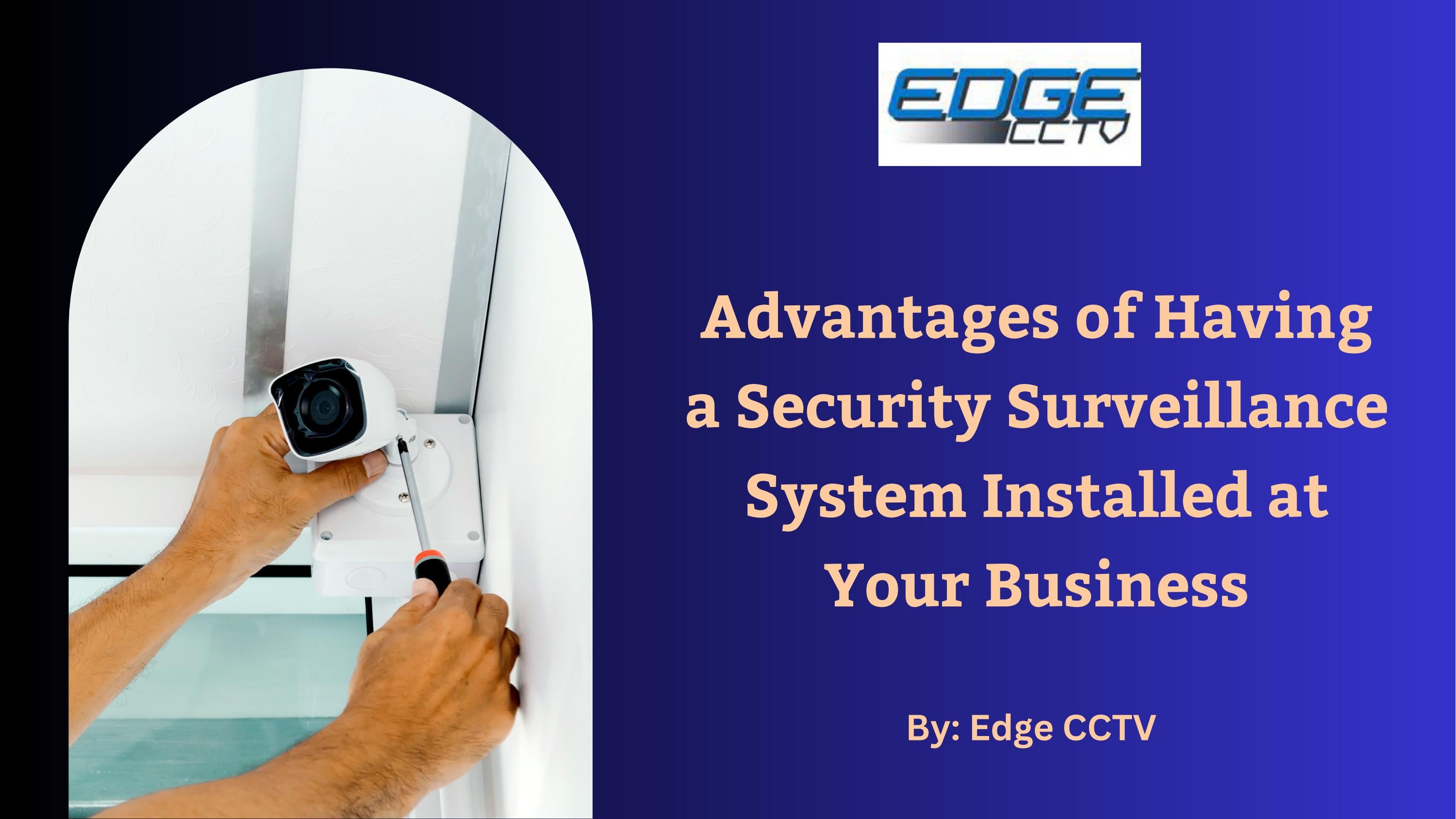 Advantages of Having a Security Surveillance System Installed at Your