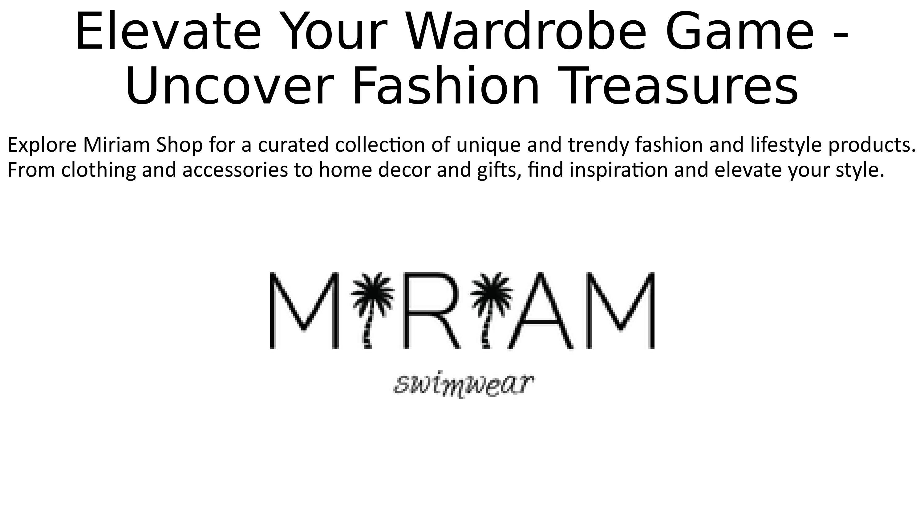 Elevate Your Wardrobe Game Uncover Fashion Treasures by Miram Shop