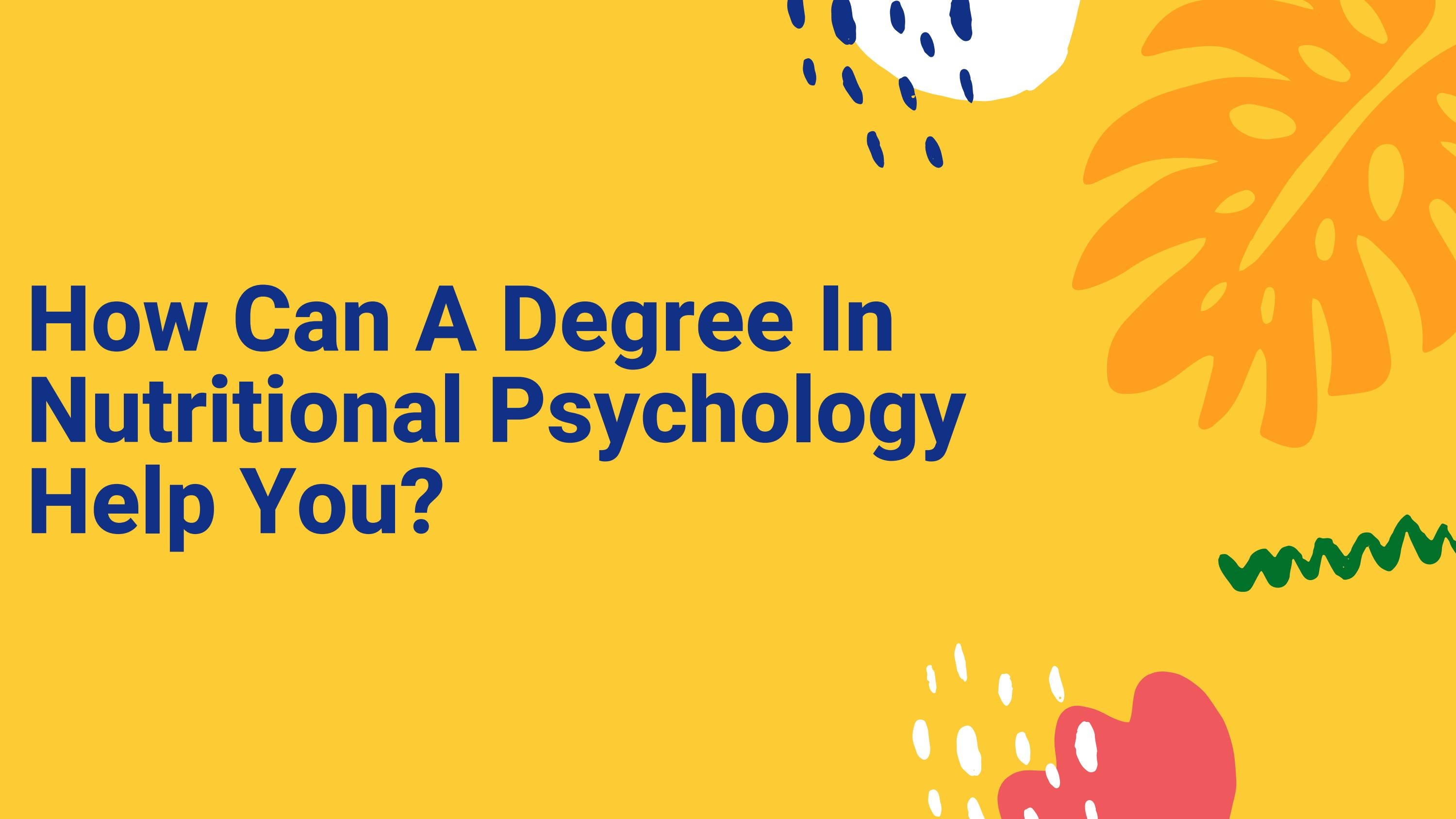 How Can A Degree In Nutritional Psychology Help You? by Alexandra Diaz