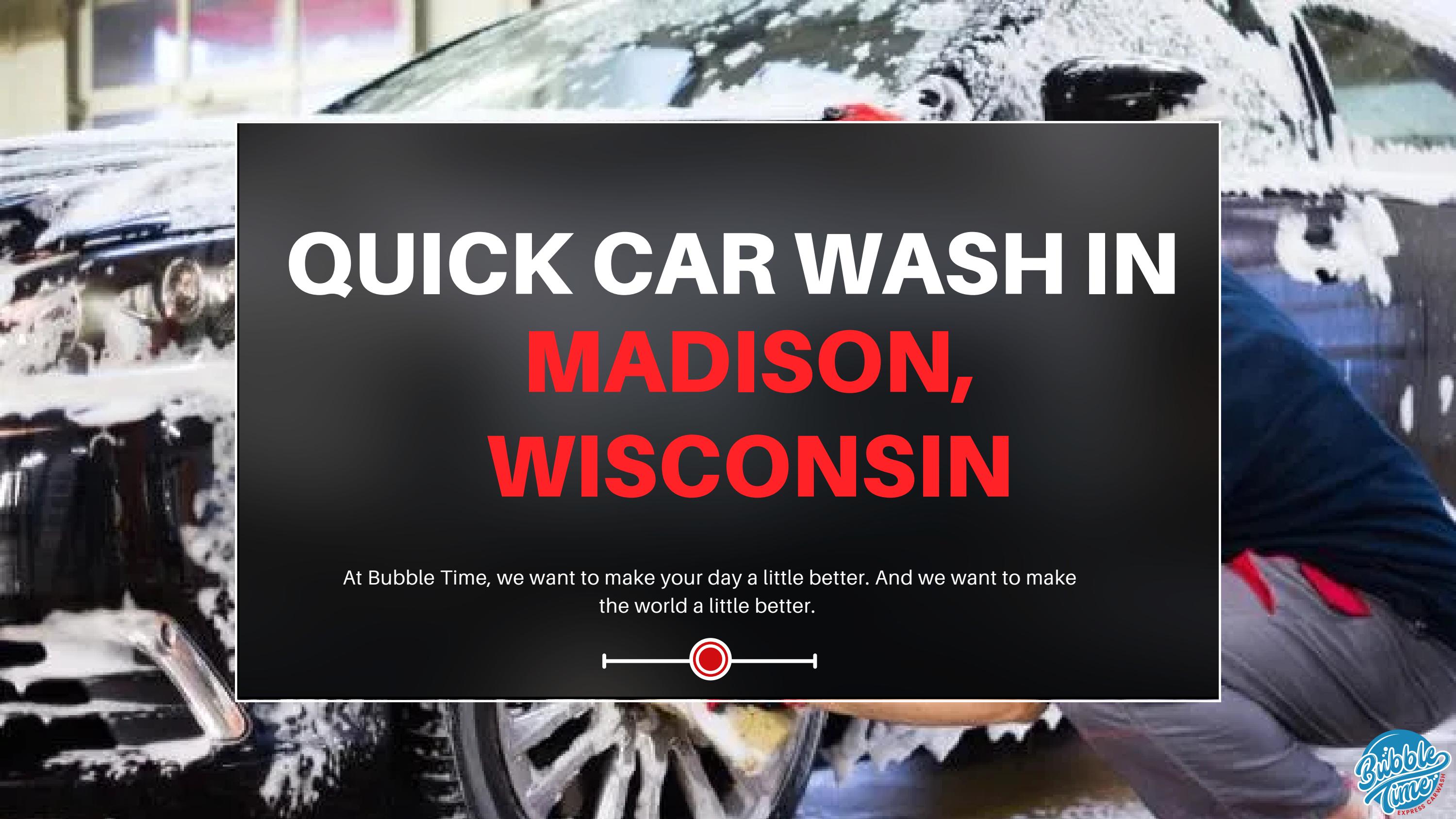 Quick Car wash in Madison Bubble Time Express Carwash by