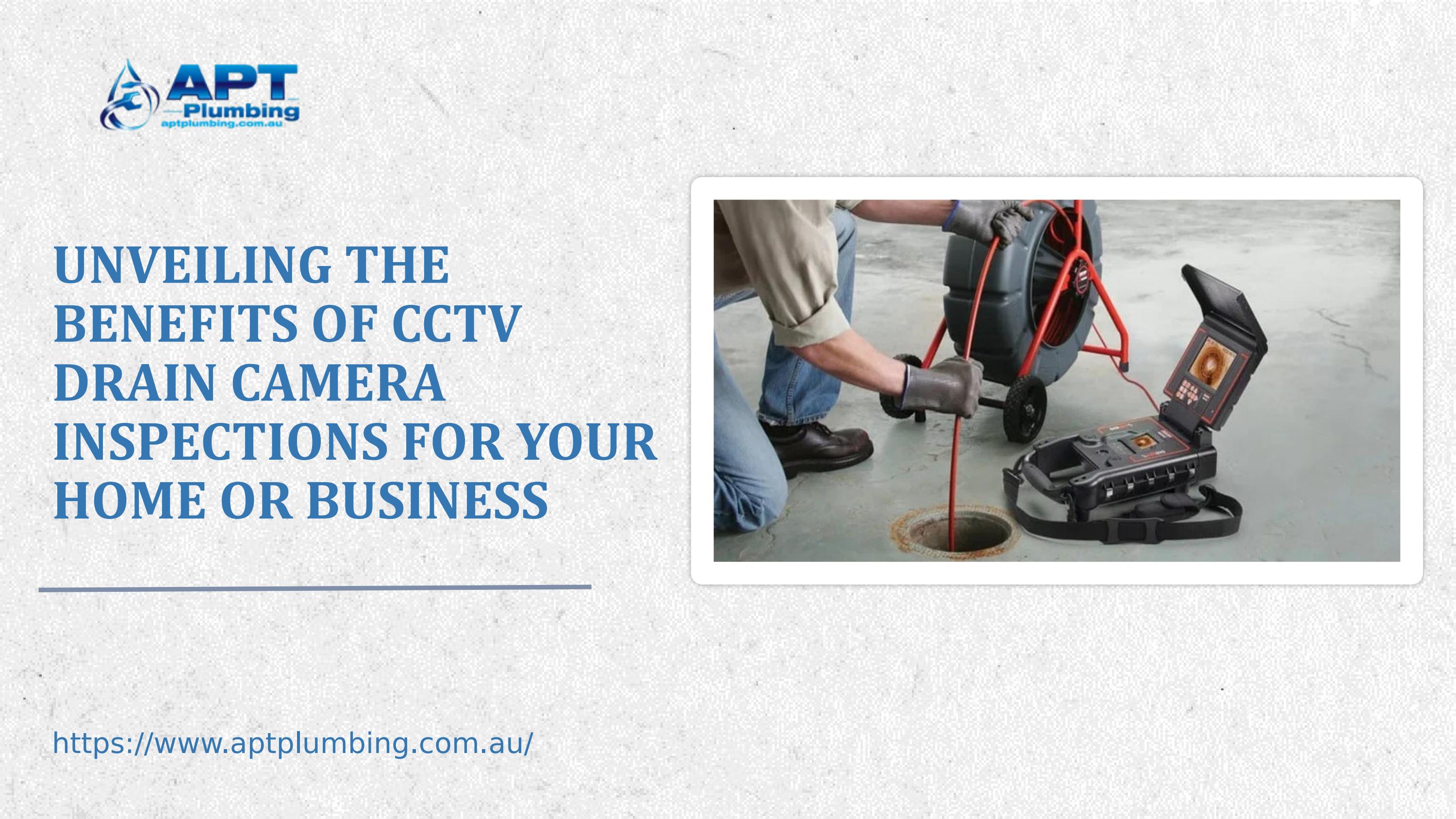 Unveiling the Benefits of CCTV Drain Camera Inspections for Your Home