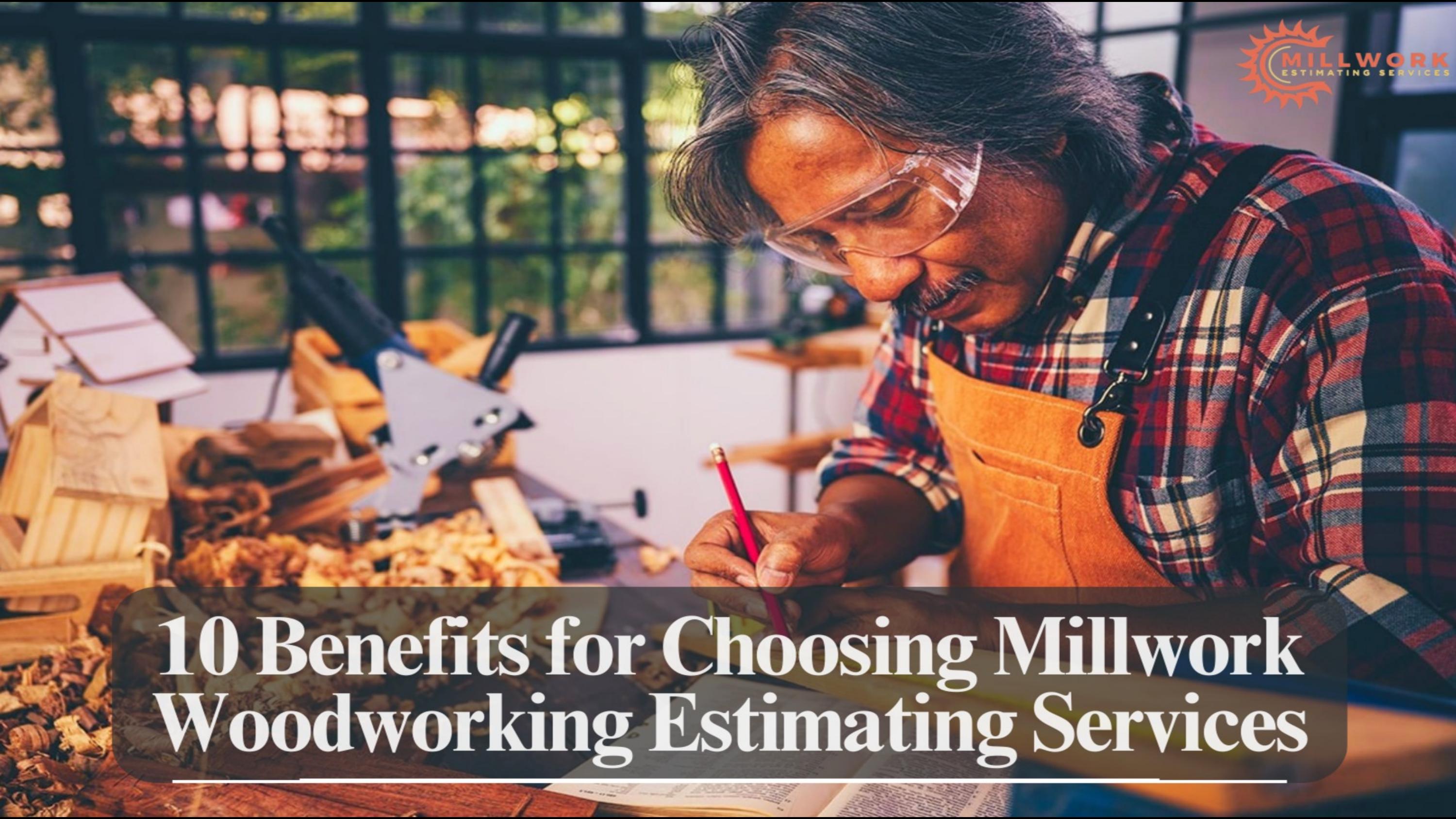 10 Benefits of The Ultimate Guide for Choosing Millwork Woodworking Estimating Services by