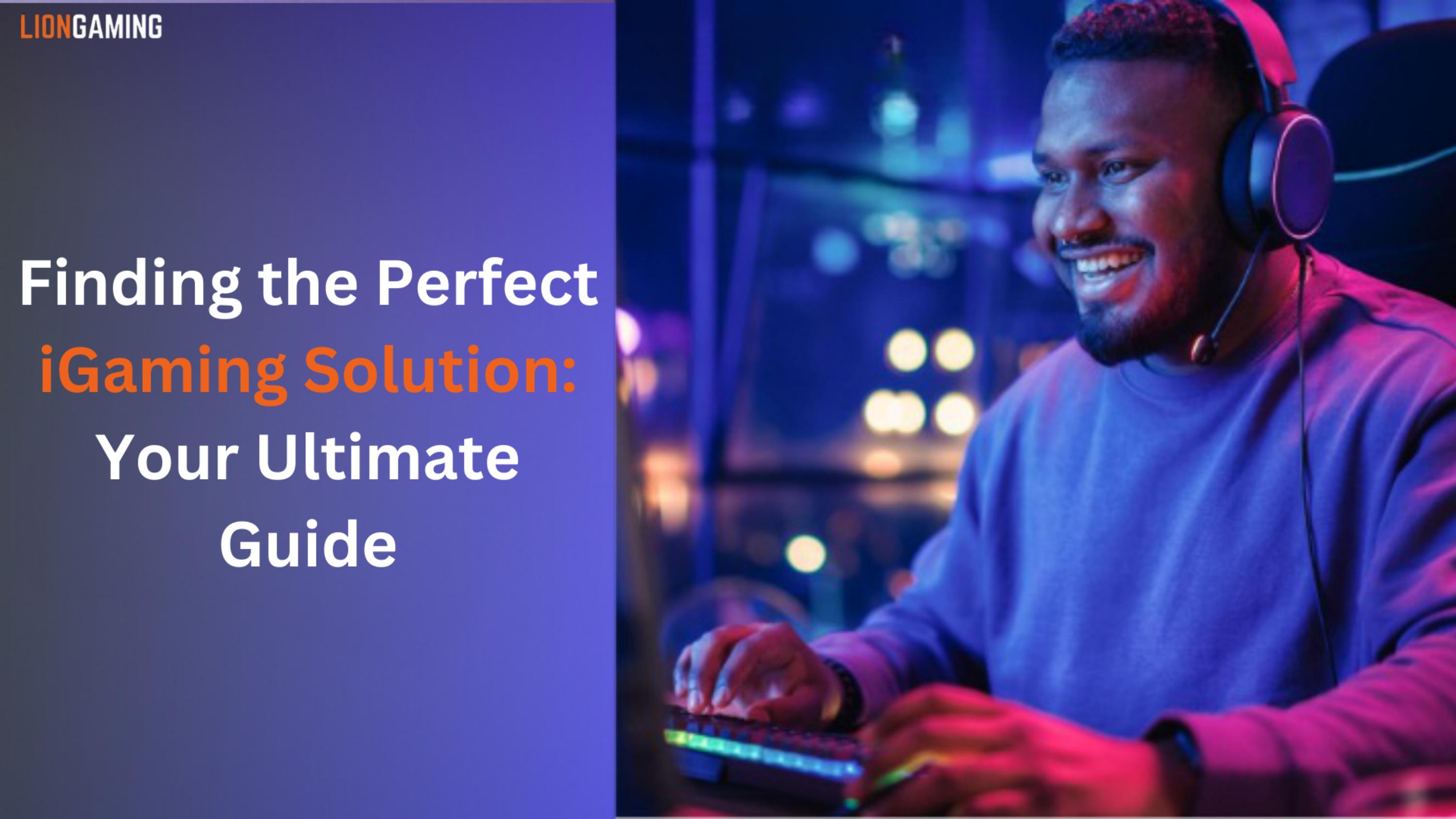 Finding the Perfect iGaming Solution: Your Ultimate Guide by Lion ...