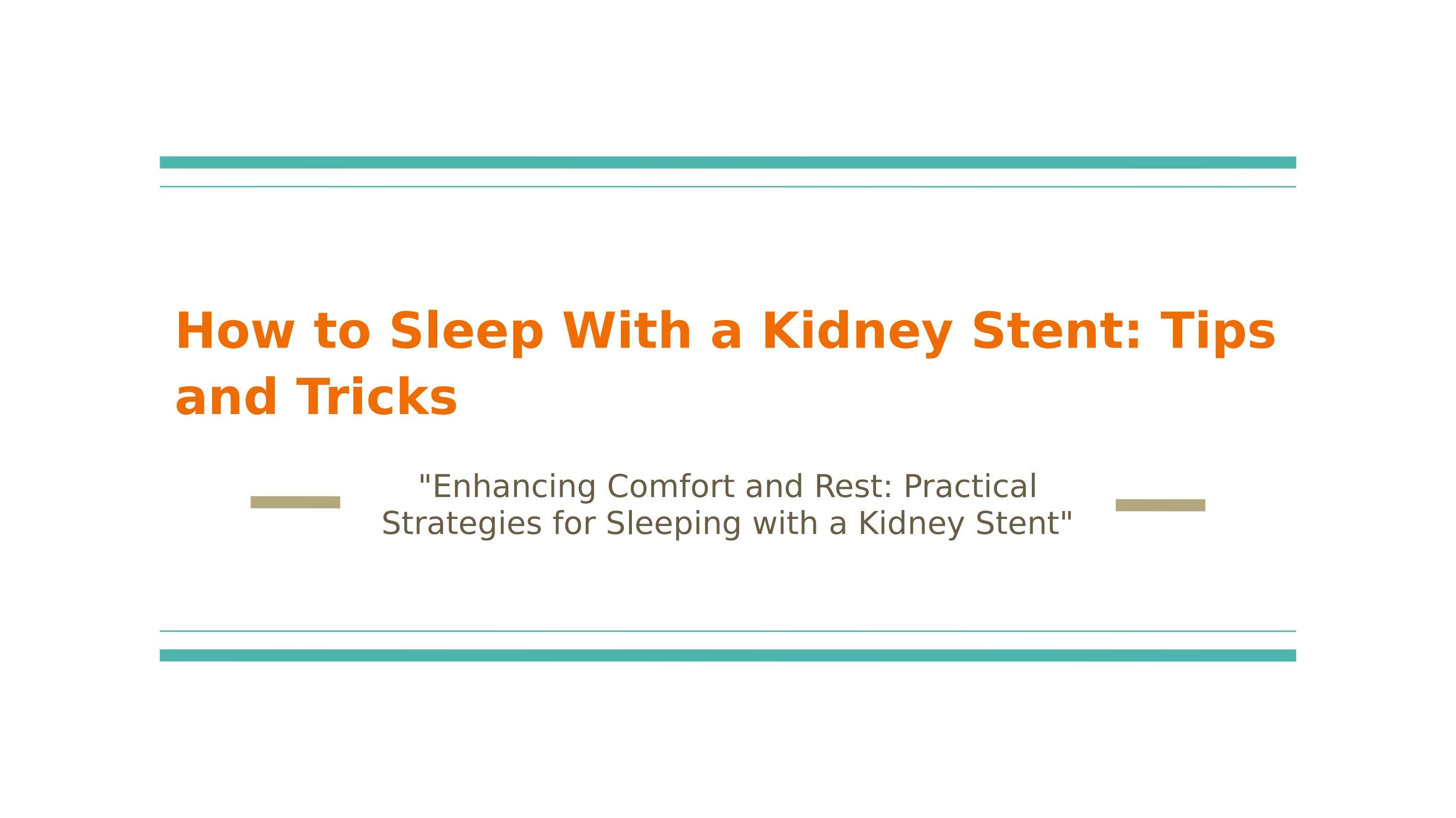 How to Sleep With a Kidney Stent Tips and Tricks by henryford842001