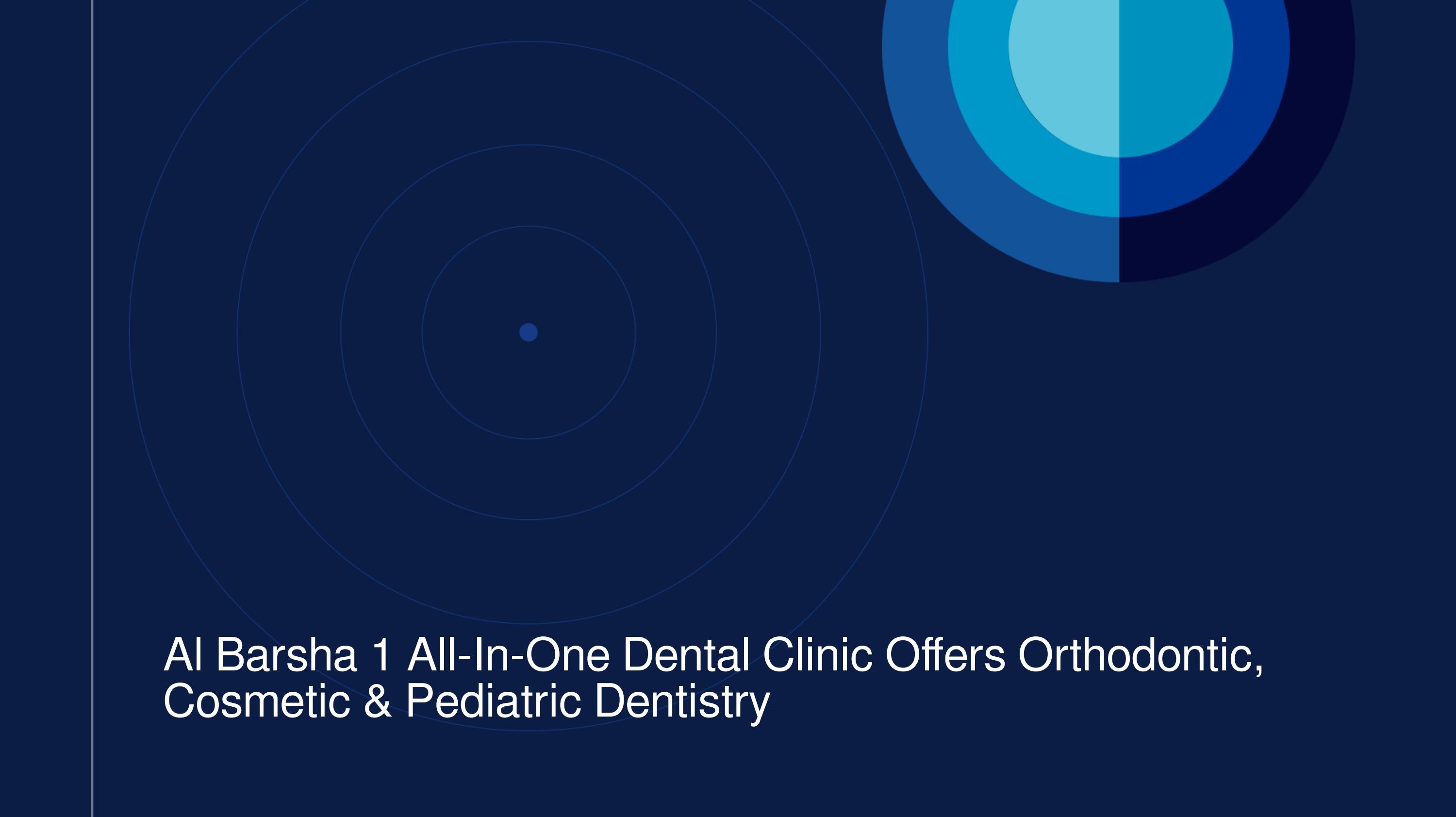 Al Barsha 1 AllInOne Dental Clinic Offers General, Orthodontic
