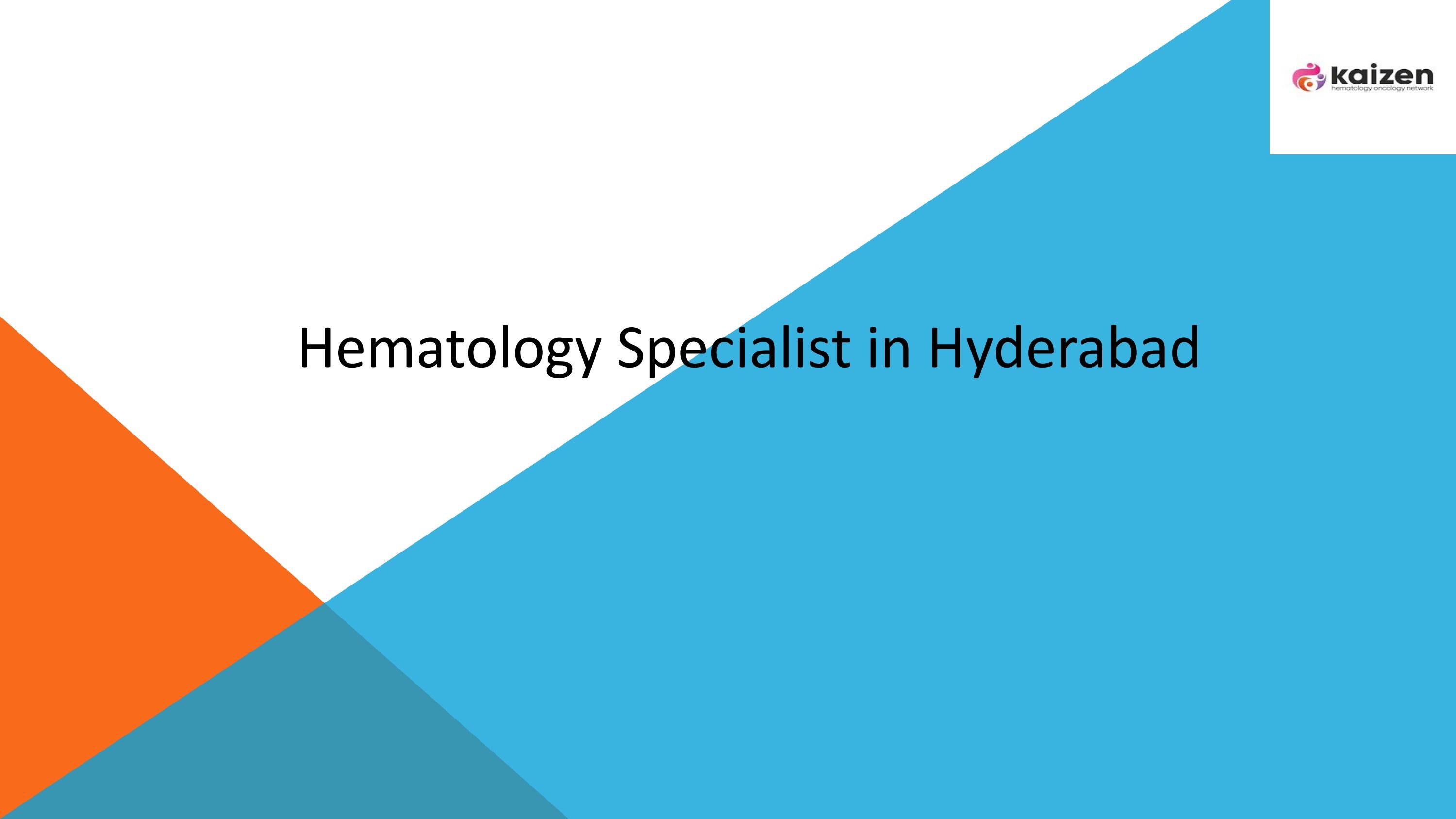 Hematology Specialist in Hyderabad by kaizen oncology Issuu