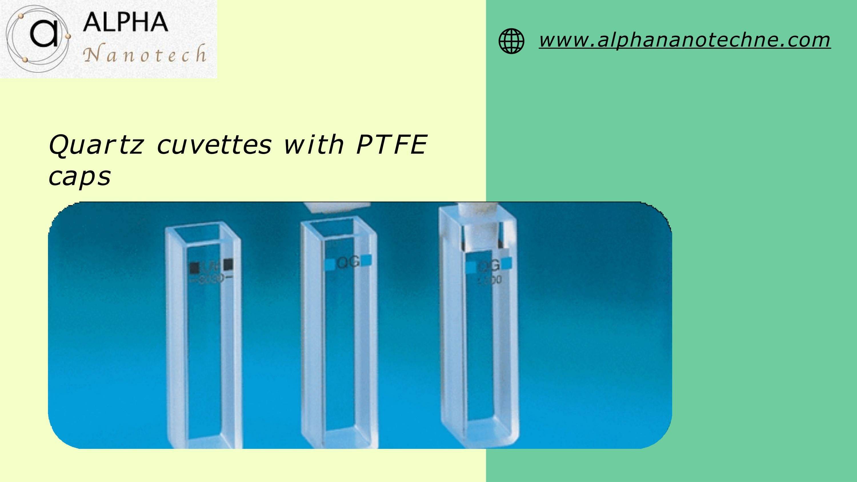 Quartz Cuvettes With PTFE Caps by Alpha Nanotech Issuu