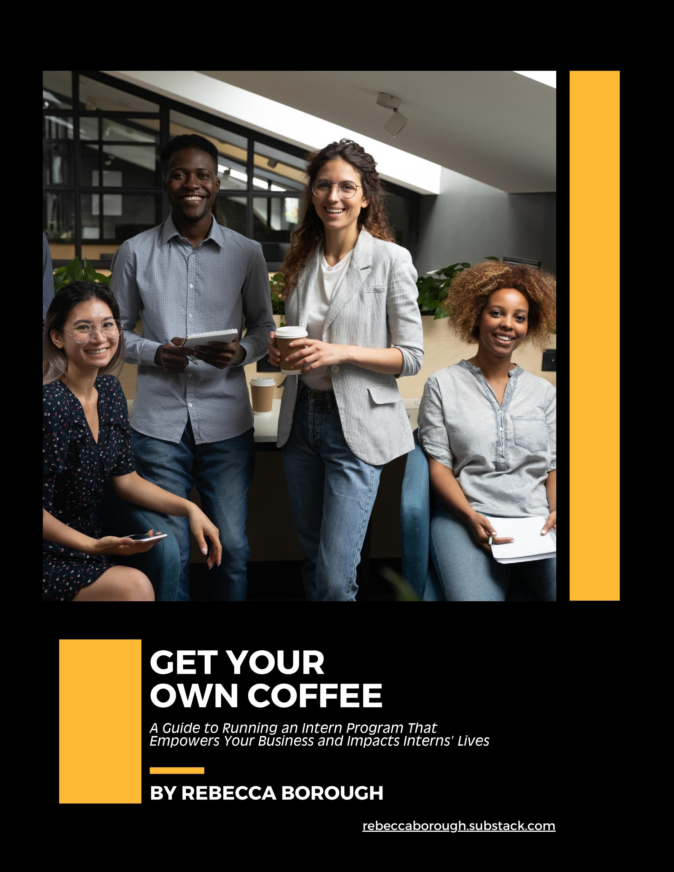 Get Your Own Coffee Run an Internship That Empowers Your Business and