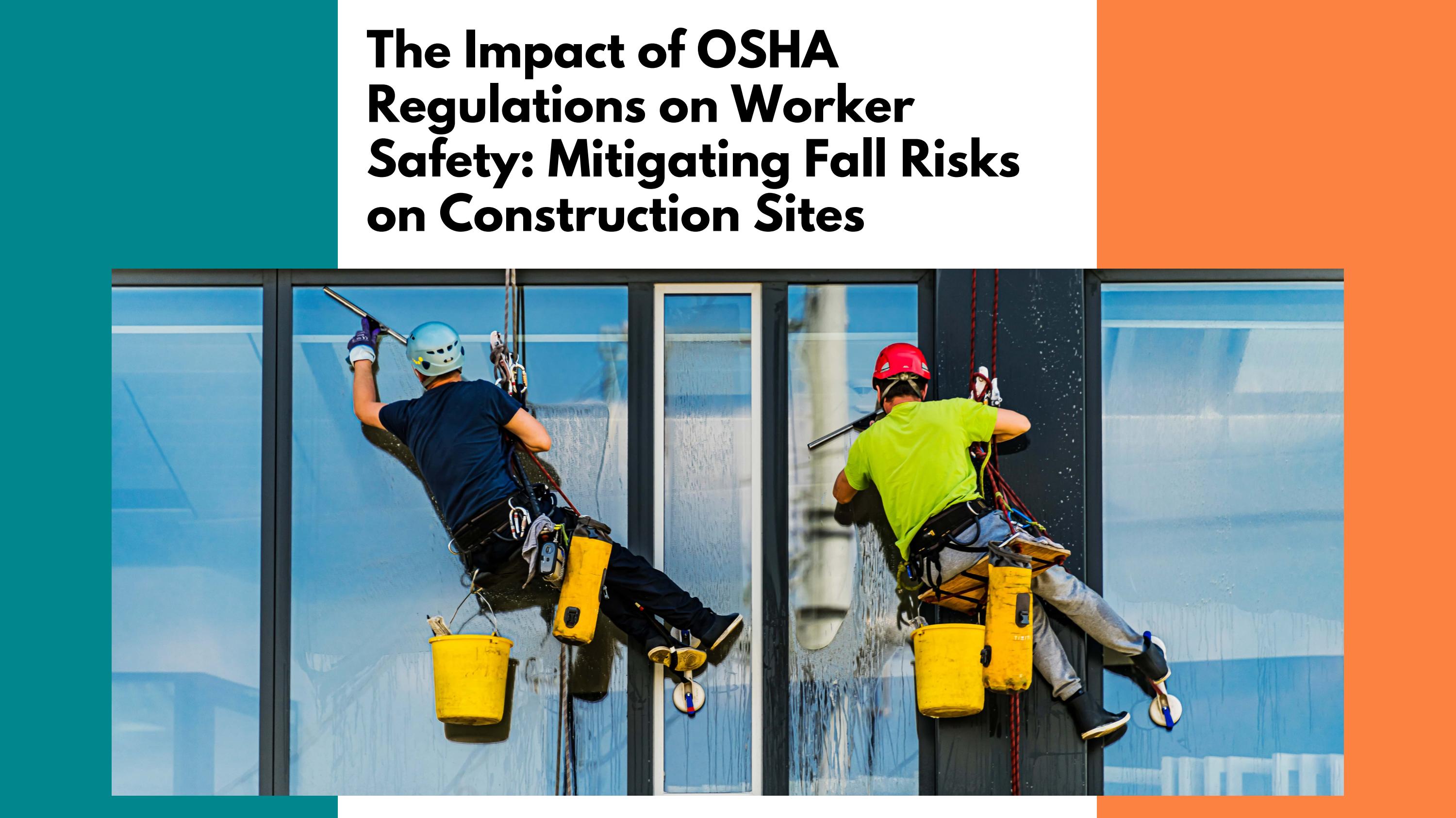 The Impact of OSHA Regulations on Worker Safety Mitigating Fall Risks